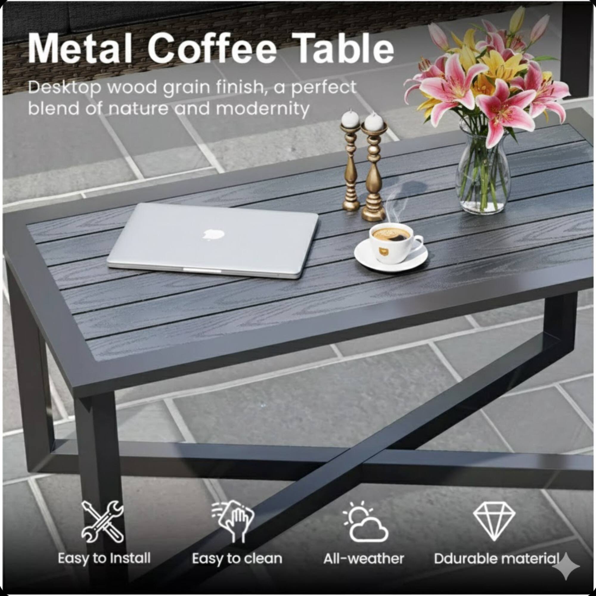 Metal Coffee Table  
Desktop wood grain finish, a perfect blend of nature and modernity  

Easy to Install  
Easy to clean  
All-weather  
Durable material