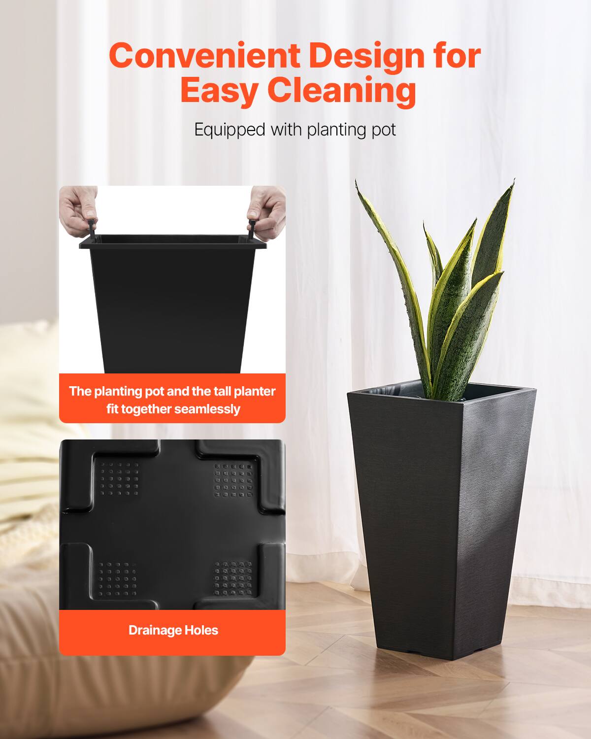 Convenient Design for Easy Cleaning  
Equipped with planting pot  

The planting pot and the tall planter fit together seamlessly  

Drainage Holes