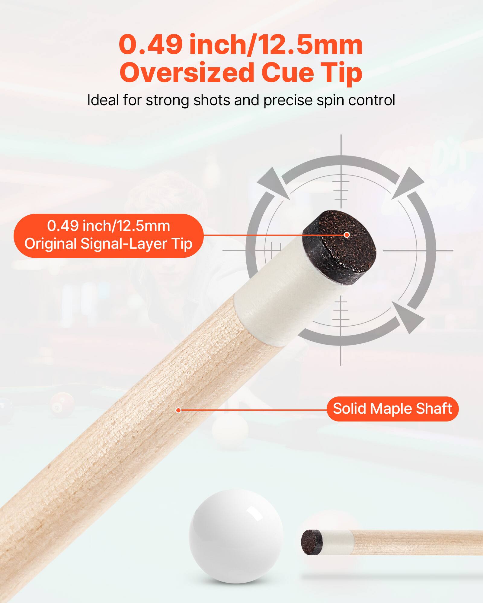 0.49 inch/12.5mm Oversized Cue Tip  
Ideal for strong shots and precise spin control  

0.49 inch/12.5mm Original Signal-Layer Tip  
Solid Maple Shaft