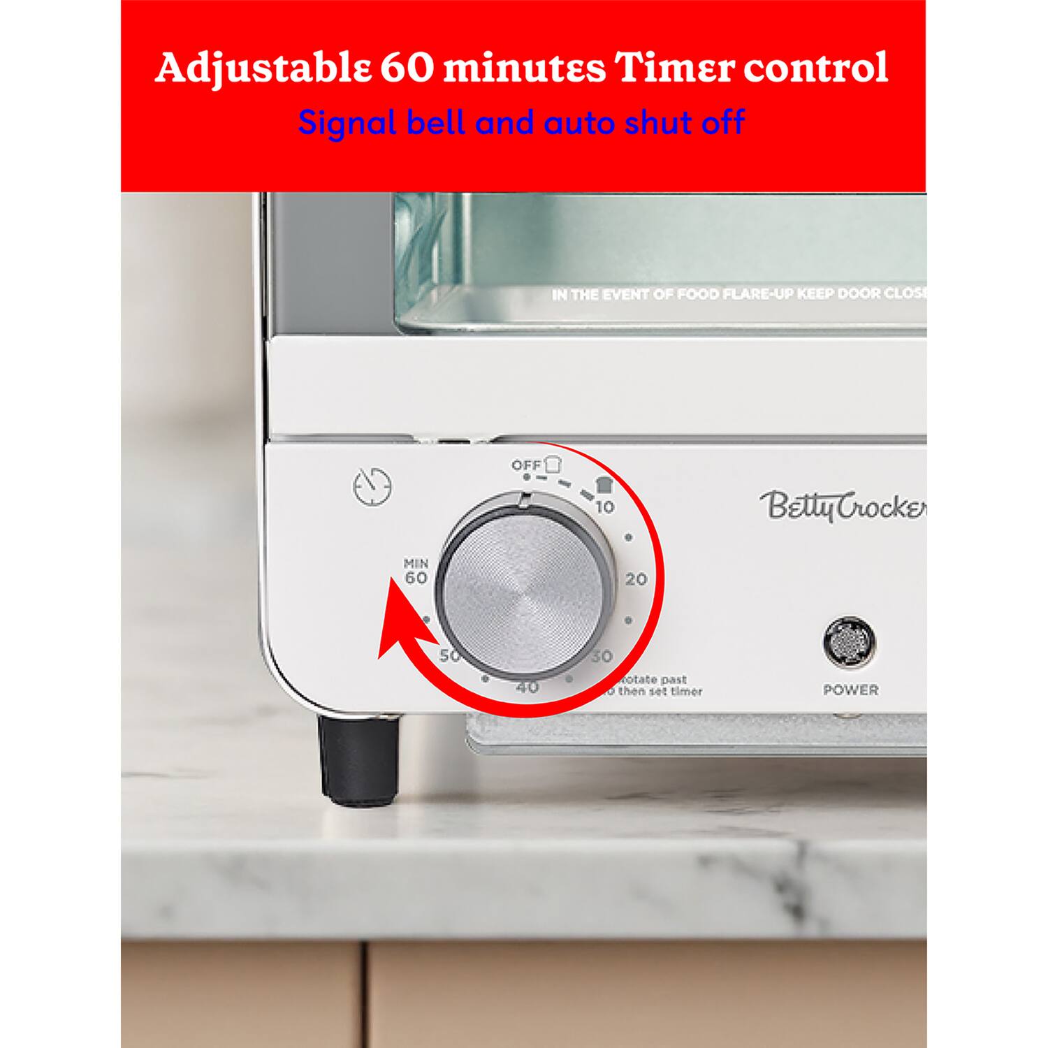 Adjustable 60 minutes Timer control Signal bell and auto shut off

IN THE EVENT OF FOOD FLARE-UP KEEP DOOR CLOSED

Betty Crocker

MIN 60 50 40 30 20 10

Rotate past 0 then set timer

POWER