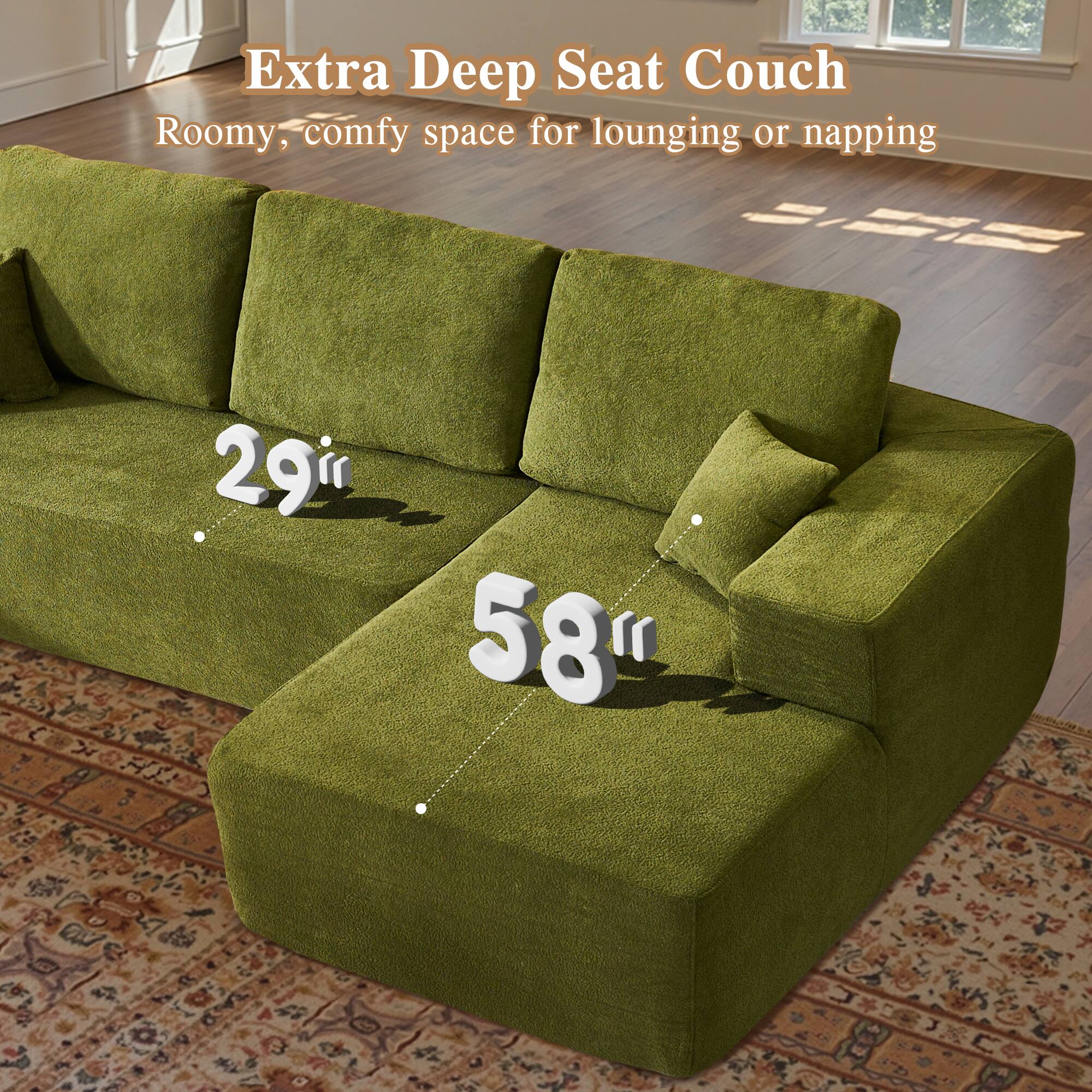 Extra Deep Seat Couch  
Roomy, comfy space for lounging or napping  

29"  
58"  
8"