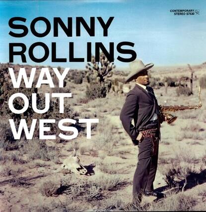 SONNY ROLLINS
WAY OUT WEST
CONTEMPORARY STEREO $7530 R