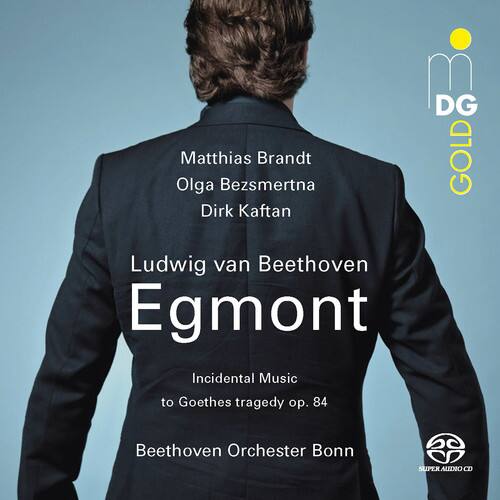 Matthias Brandt  
Olga Bezsmertna  
Dirk Kaftan  

Ludwig van Beethoven  
Egmont  

Incidental Music to Goethes tragedy op. 84  

Beethoven Orchester Bonn  

DG GOLD  
SUPER AUDIO CD