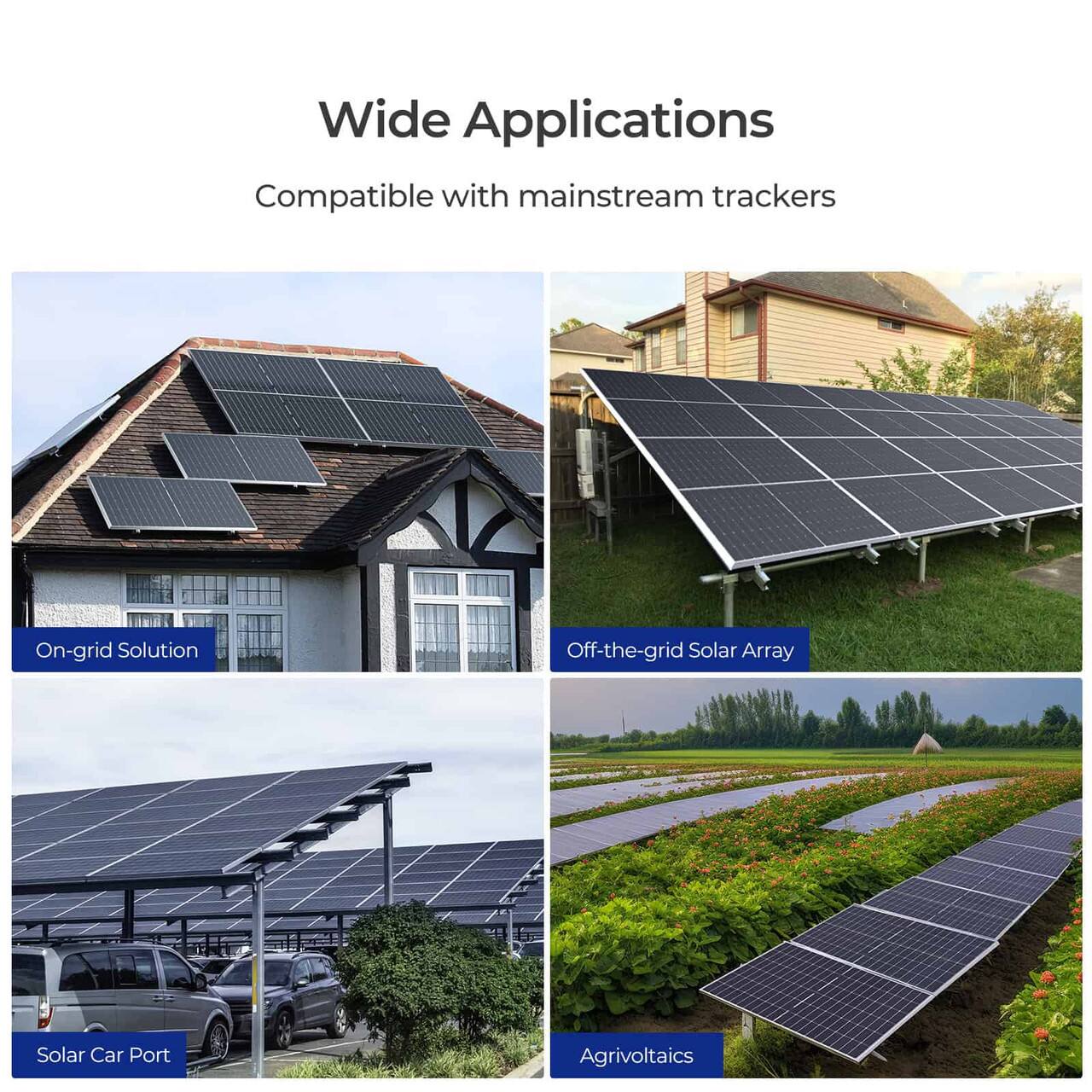 Wide Applications Compatible with mainstream trackers On-grid Solution Off-the-grid Solar Array Solar Car Port Agrivoltaics