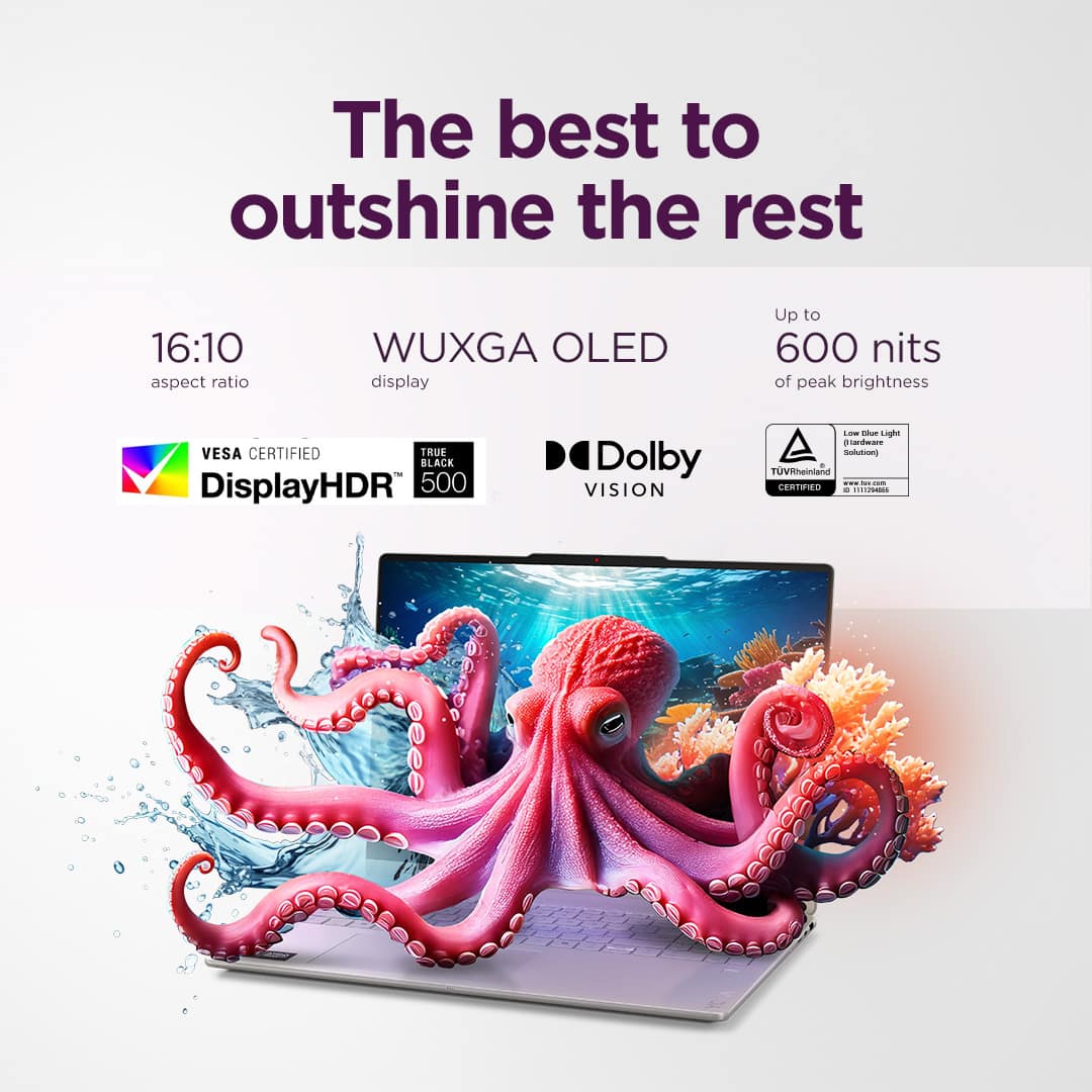 The best to outshine the rest
16:10 aspect ratio
WUXGA OLED display
Up to 600 nits of peak brightness
VESA CERTIFIED DisplayHDR 500
Dolby VISION
TUV Rheinland Low Blue Light Solution
