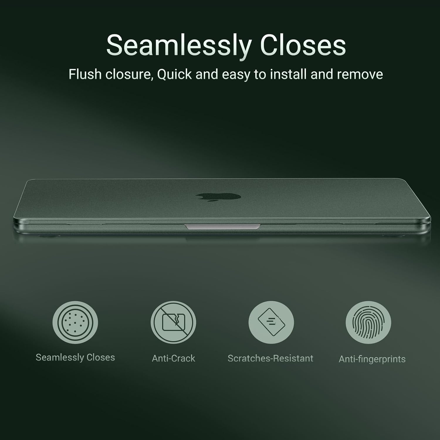 Seamlessly Closes  
Flush closure, Quick and easy to install and remove  

Anti-Crack  
Scratches-Resistant  
Anti-fingerprints