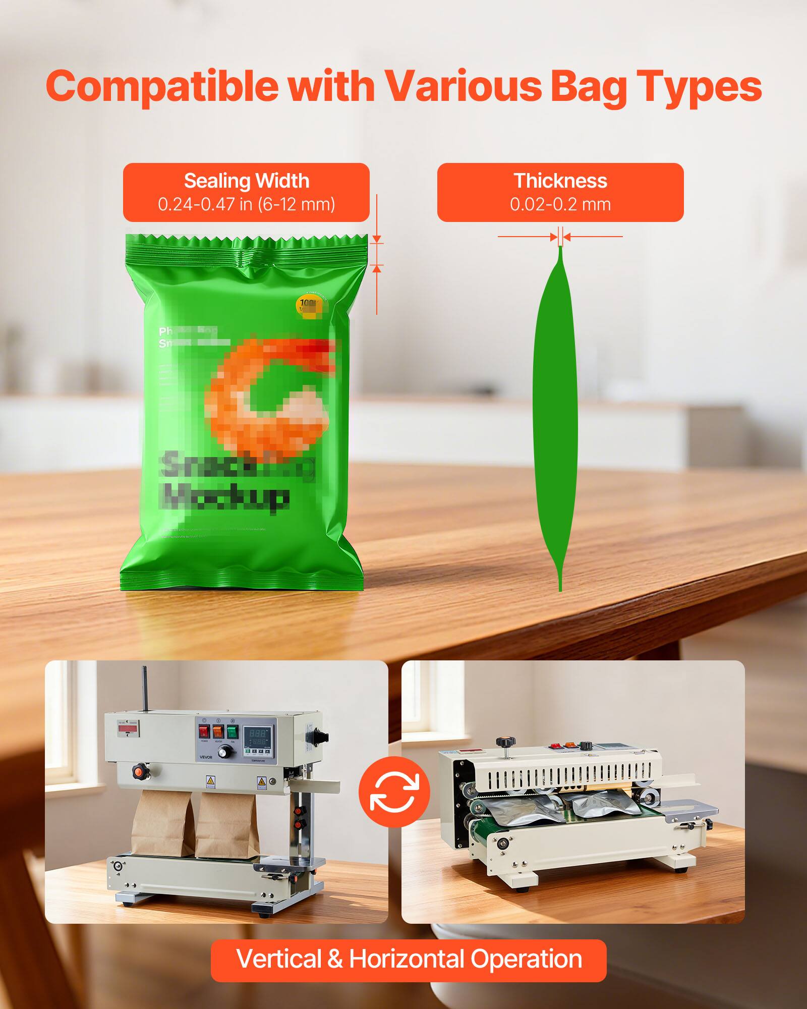 Compatible with Various Bag Types

Sealing Width 0.24-0.47 in (6-12 mm)

Thickness 0.02-0.2 mm

1000

Snackit Mockup

Vertical & Horizontal Operation