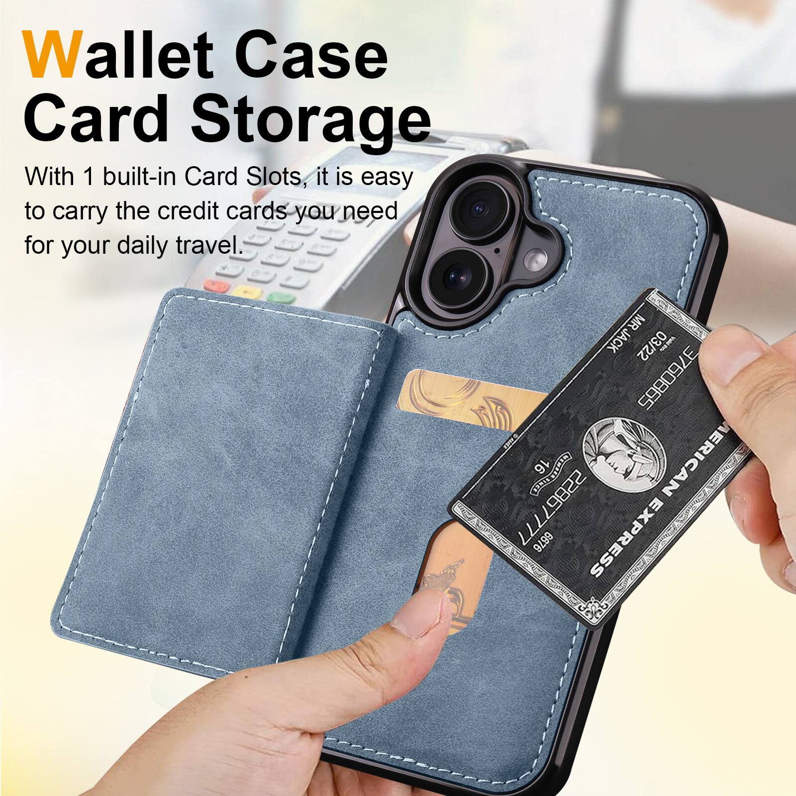 Wallet Case Card Storage

With 1 built-in Card Slots, it is easy to carry the credit cards you need for your daily travel.

MRJACK 03/22 3760865 E RRRE 16 E AMERICAN 22867777 6676 EXPRESS