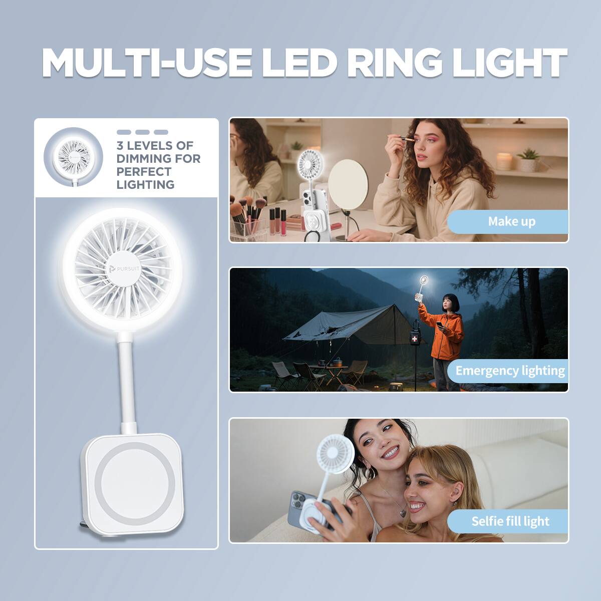 MULTI-USE LED RING LIGHT

3 LEVELS OF DIMMING FOR PERFECT LIGHTING

Make up

Emergency lighting

Selfie fill light