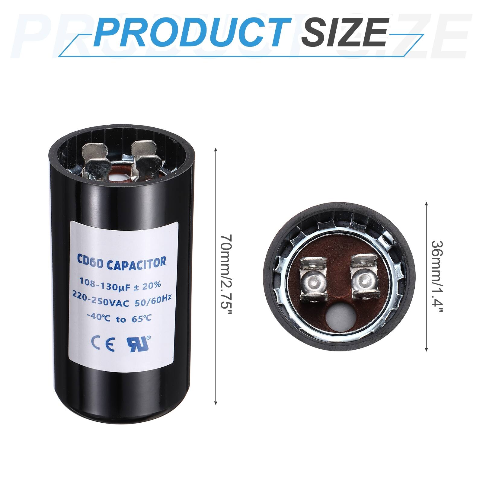 PEPRO PRODUCT SIZE EZE CD60 CAPACITOR  
108-130µF ±20%  
220-250VAC 50/60Hz  
-40°C to 65°C  
C E LR  
70mm/2.75"  
36mm/1.4"