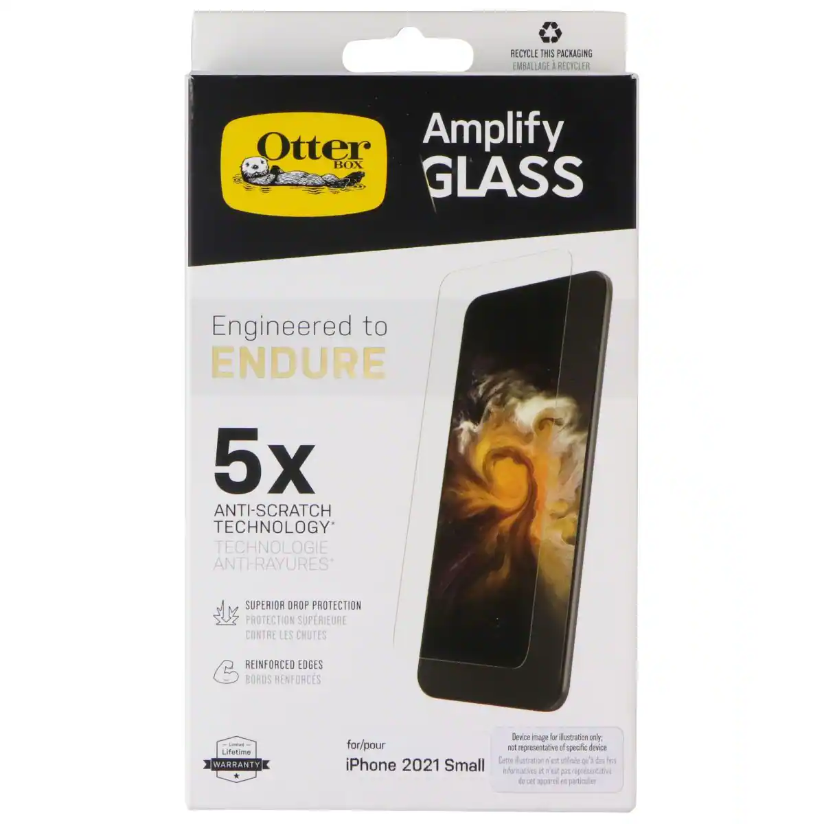 RECYCLE THIS PACKAGING
EMBALLAGE À RECICLER
Otter Amplify BOX
GLASS
Engineered to ENDURE
5x
ANTI-SCRATCH TECHNOLOGY
TECHNOLOGIE ANTI-RAYURES
SUPERIOR DROP PROTECTION
PROTECTION SUPÉRIEURE CONTRE LES CHUTES
REINFORCED EDGES
BORDS RENFORCÉS
Lifetime WARRANTY
Device image for illustration only, not representative of specific device
Cette illustration est utilisée à des fins d'illustration et ne représente pas spécifiquement cet appareil en particulier
for/pour iPhone 2021 Small