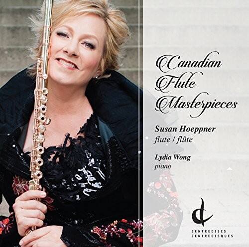 Canadian Flute Masterpieces  
Susan Hoeppner  
flute / flûte  
Lydia Wong  
piano  

CENTREDISCS  
CENTREDISQUES
