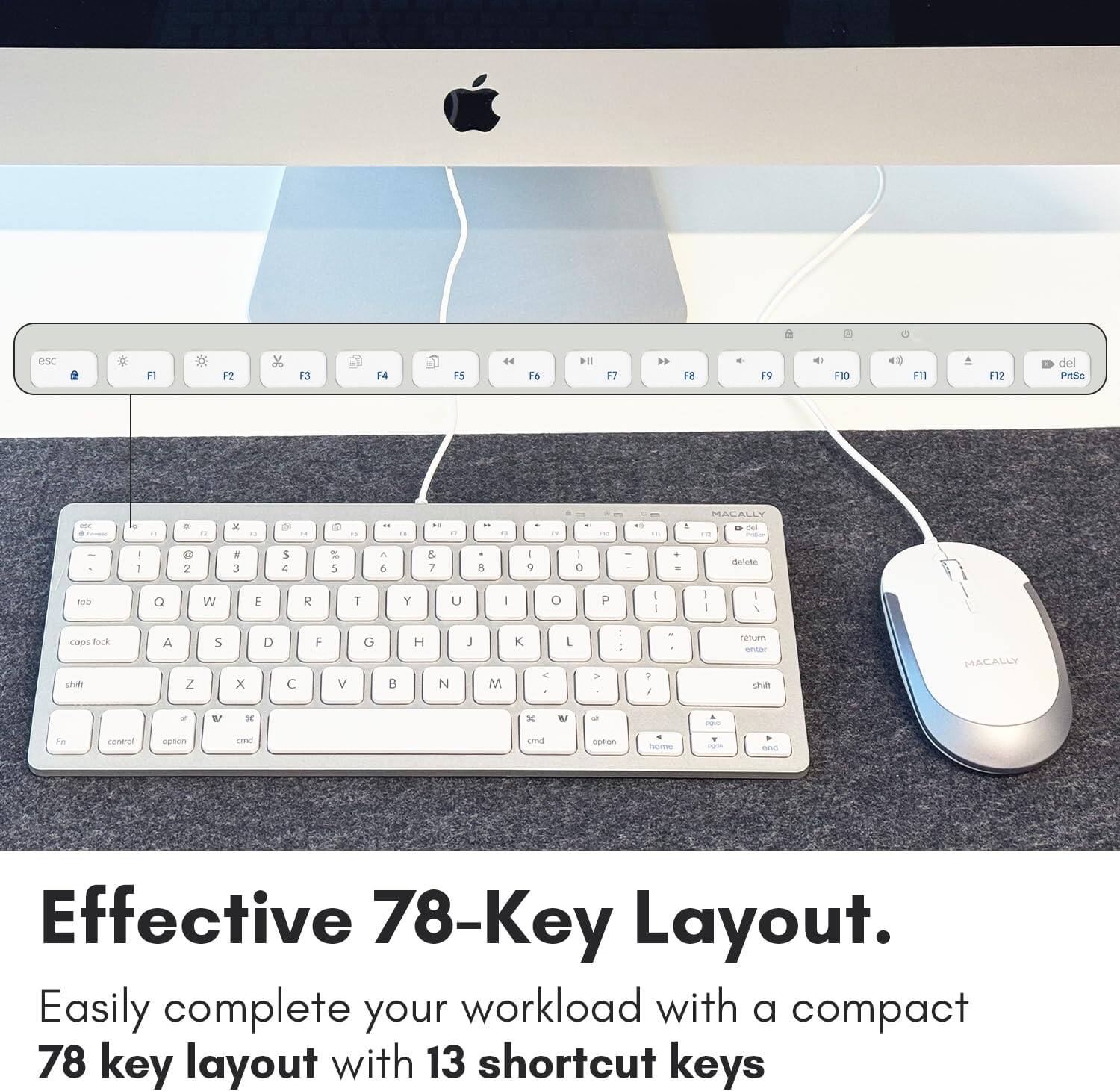 The text from the image can be grouped and corrected as follows:

---

**ESC** "F2 13 F4 F5 44 F6 114 F7 FB - F9 < F10 F1 F12 del Prife L - - - K - OF . " - . .. A .. " 1 : MACALLY d a - 1 G 2 3 5 e % 5 a 6 & 7 8 5 I O delcke t00 O W E R T Y U I o P I - I 1 cap Bock shd A Z S x D F V G H 3 M K - L > : - / - nertuen shit MACALUY V x - W to contrul coE cm - here and Effective 78-Key Layout. Easily complete your workload with a compact 78 key layout with 13 shortcut keys

---

**Effective 78-Key Layout.**
Easily complete your workload with a compact 78-key layout with 13 shortcut keys.