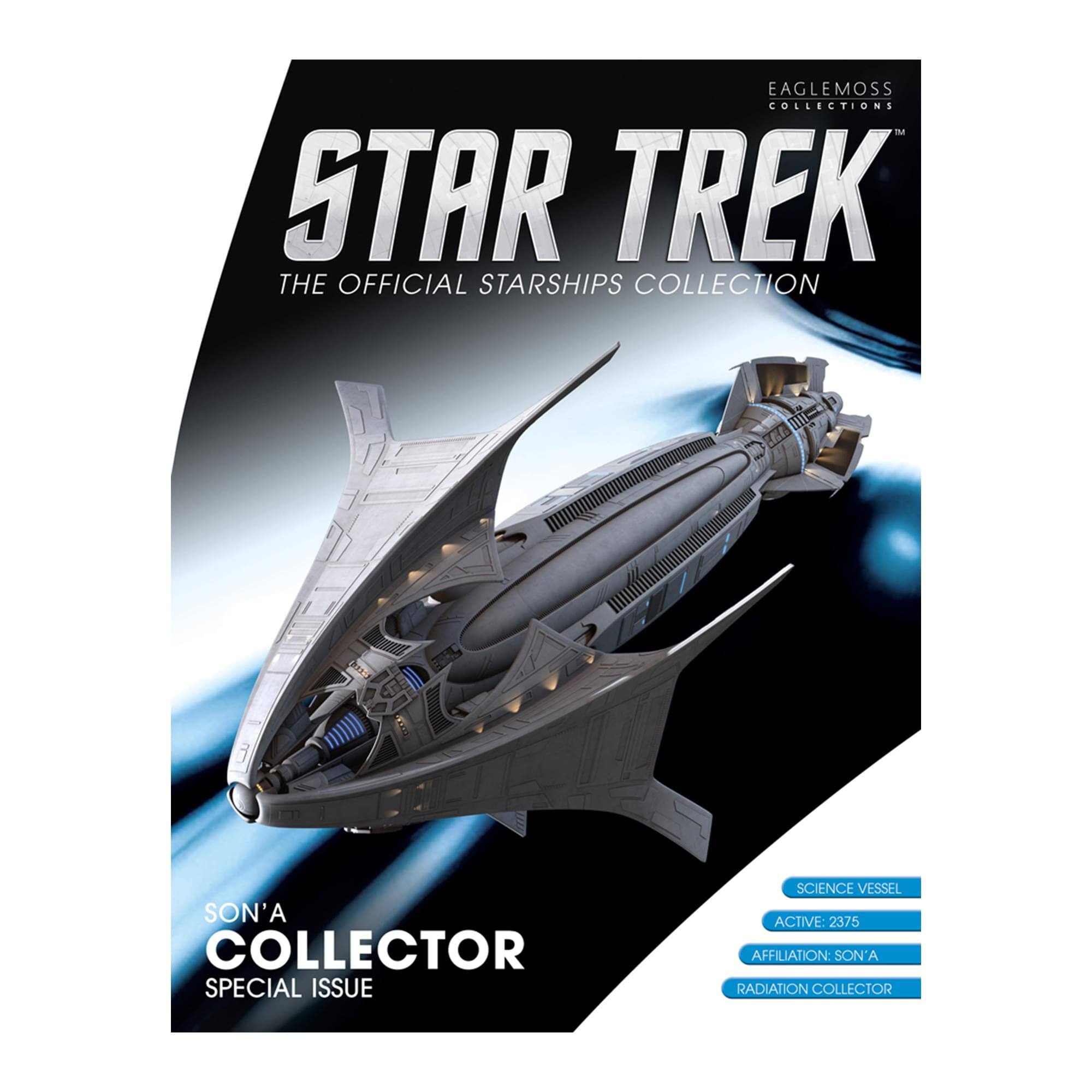 EAGLEMOSS COLLECTIONS  
STAR TREK  
THE OFFICIAL STARSHIPS COLLECTION  

SON'A COLLECTOR  
SPECIAL ISSUE  

SCIENCE VESSEL  
ACTIVE: 2375  
AFFILIATION: SON'A  
RADIATION COLLECTOR