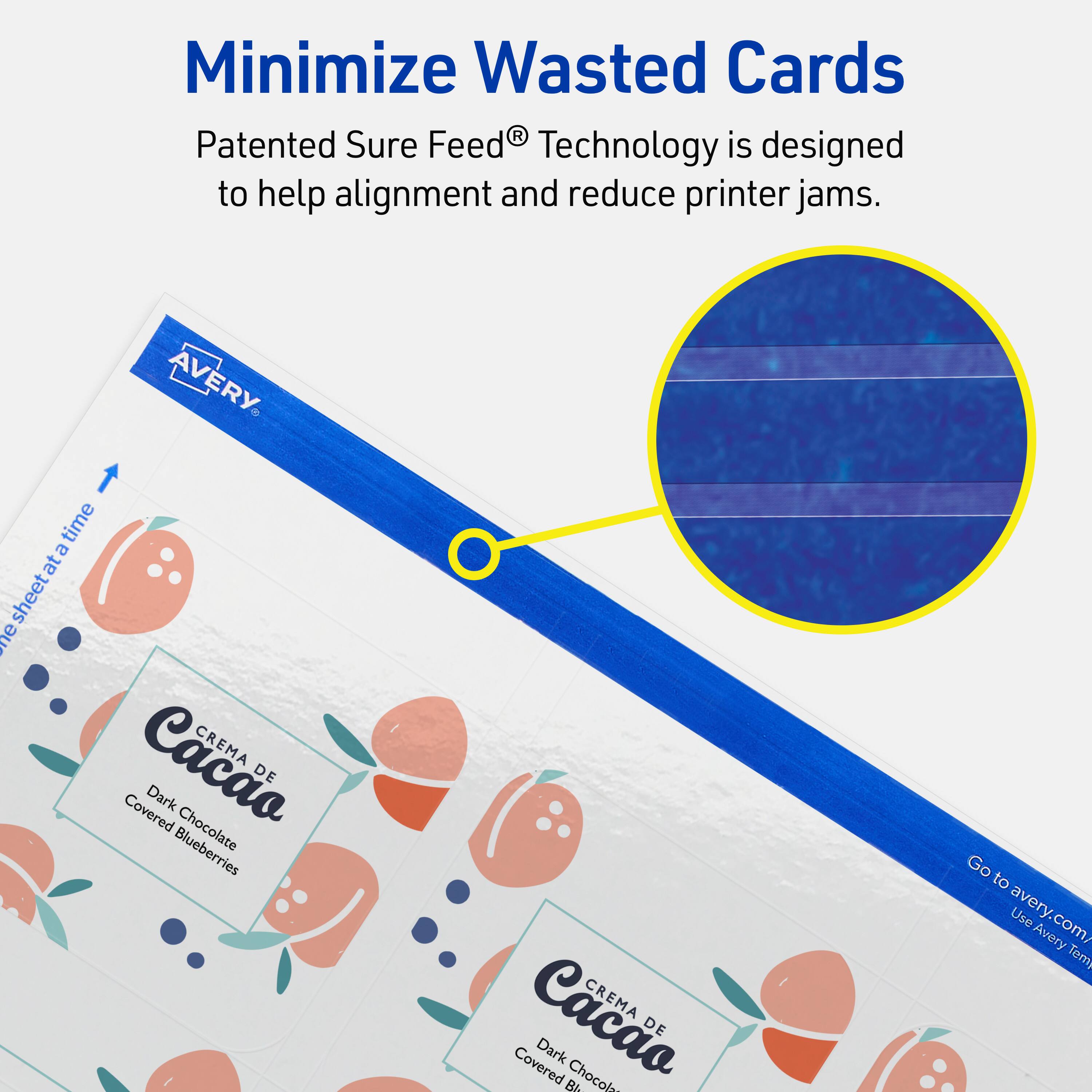 Minimize Wasted Cards

Patented Sure Feed® Technology is designed to help alignment and reduce printer jams.

AVERY

CREMA DE Cacao
Dark Chocolate Covered Blueberries

Go to avery.com/ Use Avery Templates