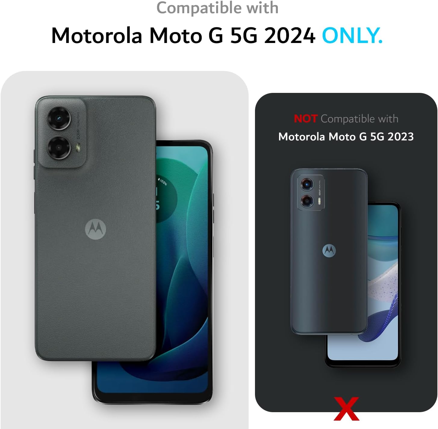 Compatible with Motorola Moto G 5G 2024 ONLY.  
NOT Compatible with Motorola Moto G 5G 2023