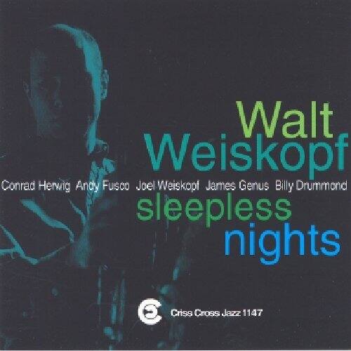 Walt Weiskopf  
Conrad Herwig Andy Fusco Joel Weiskopf James Genus Billy Drummond  
sleepless nights  
C Criss Cross Jazz 1147
