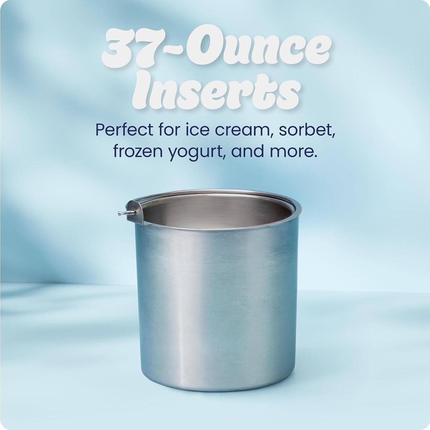 37-Ounce Inserts Perfect for ice cream, sorbet, frozen yogurt, and more.