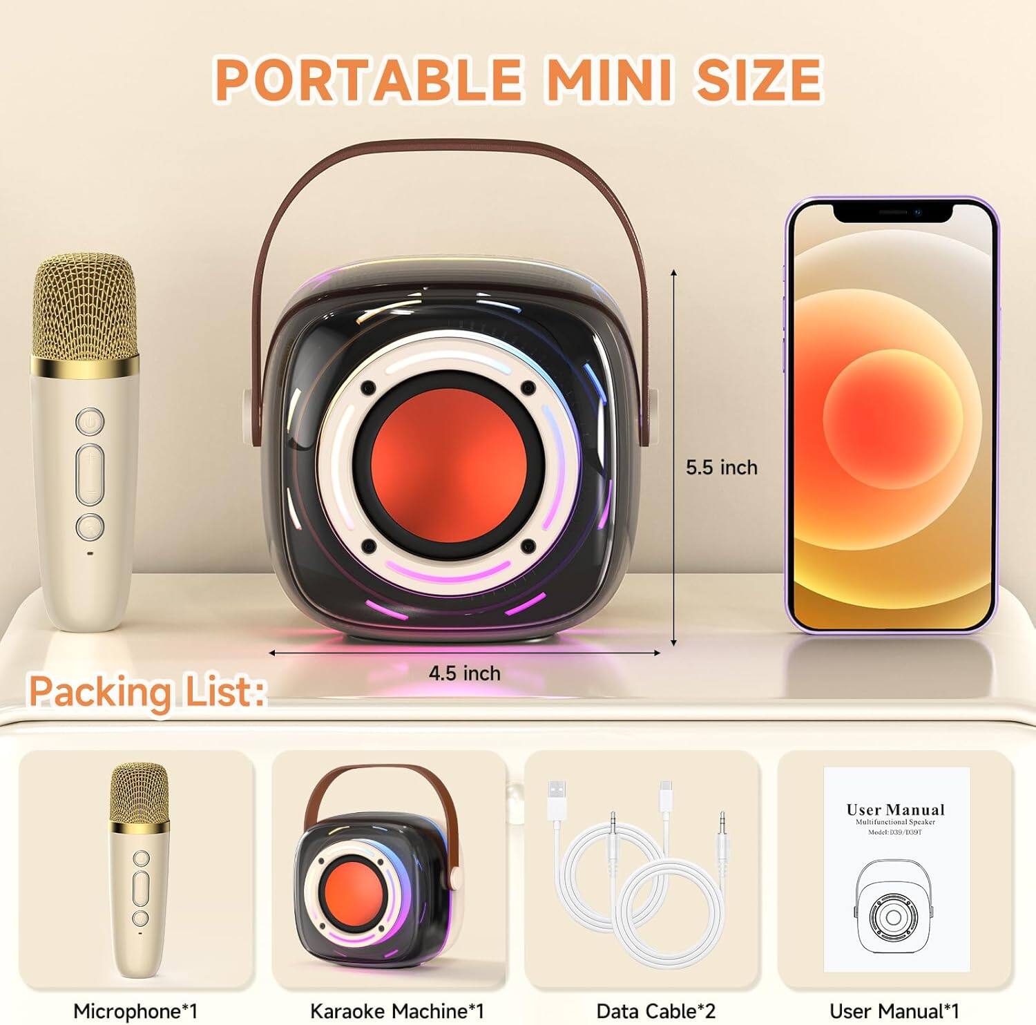 PORTABLE MINI SIZE

Packing List:
- Microphone*1
- Karaoke Machine*1
- Data Cable*2
- User Manual*1

5.5 inch
4.5 inch