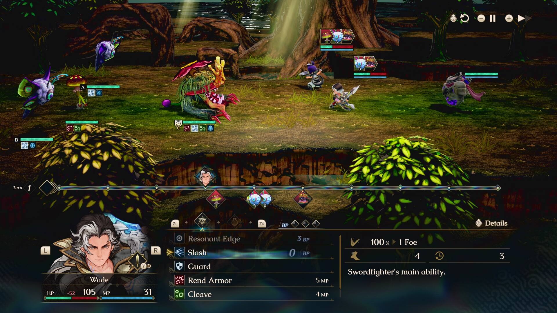 B  
A  
R  
25  

Turn  
1  
A  

ZL  
ZR  
BP  

Details  
L HP  
-52  
Wade 105 MP  
R Y 31  
Resonant Edge Slash Guard Rend Armor Cleave  
3 BP 0 BP  
5 MP 4 MP  
100 % 1 Foe 4 Swordfighter's main ability.  
3