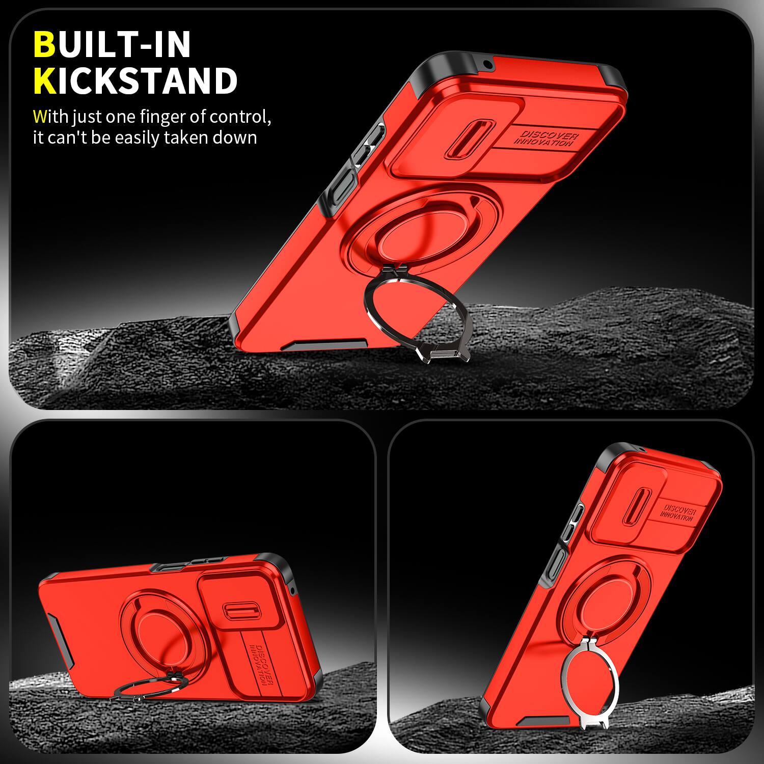 BUILT-IN KICKSTAND  
With just one finger of control, it can't be easily taken down  

DISCOVER INNOVATION