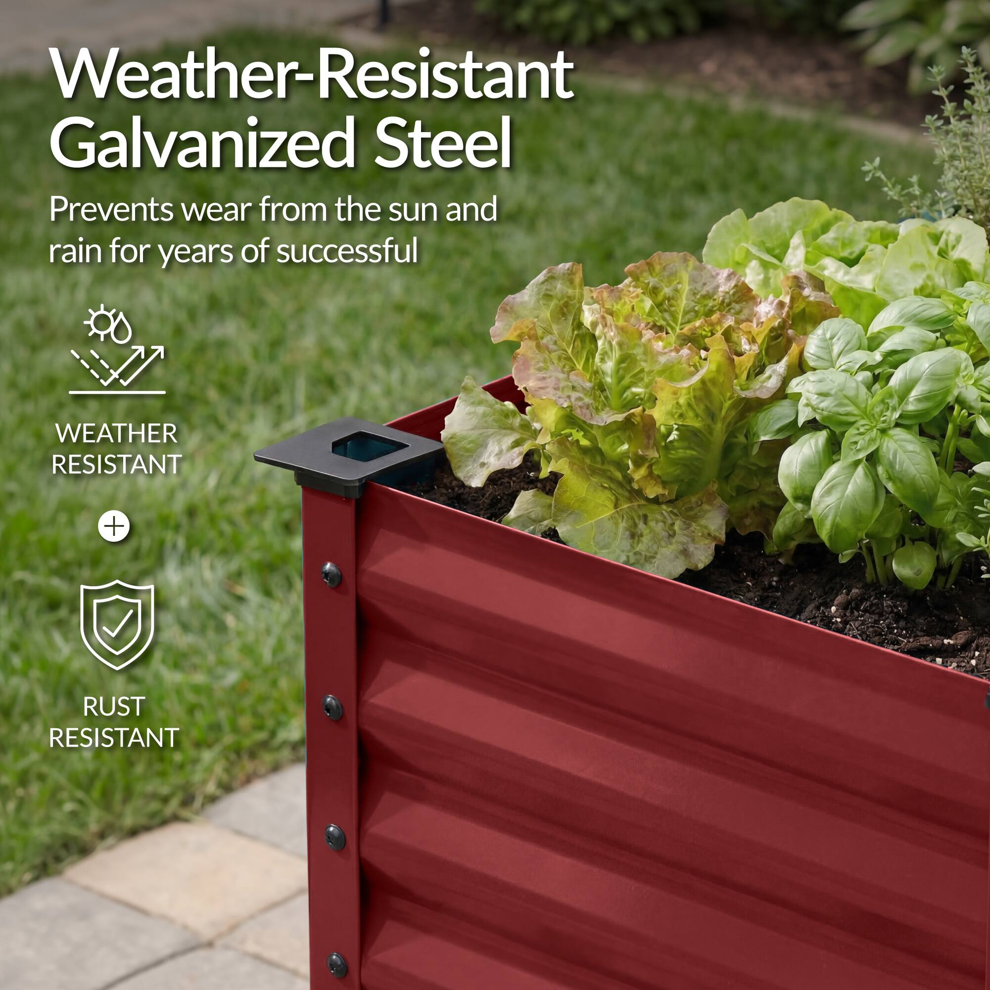 Weather-Resistant Galvanized Steel  
Prevents wear from the sun and rain for years of successful  
WEATHER RESISTANT + RUST RESISTANT