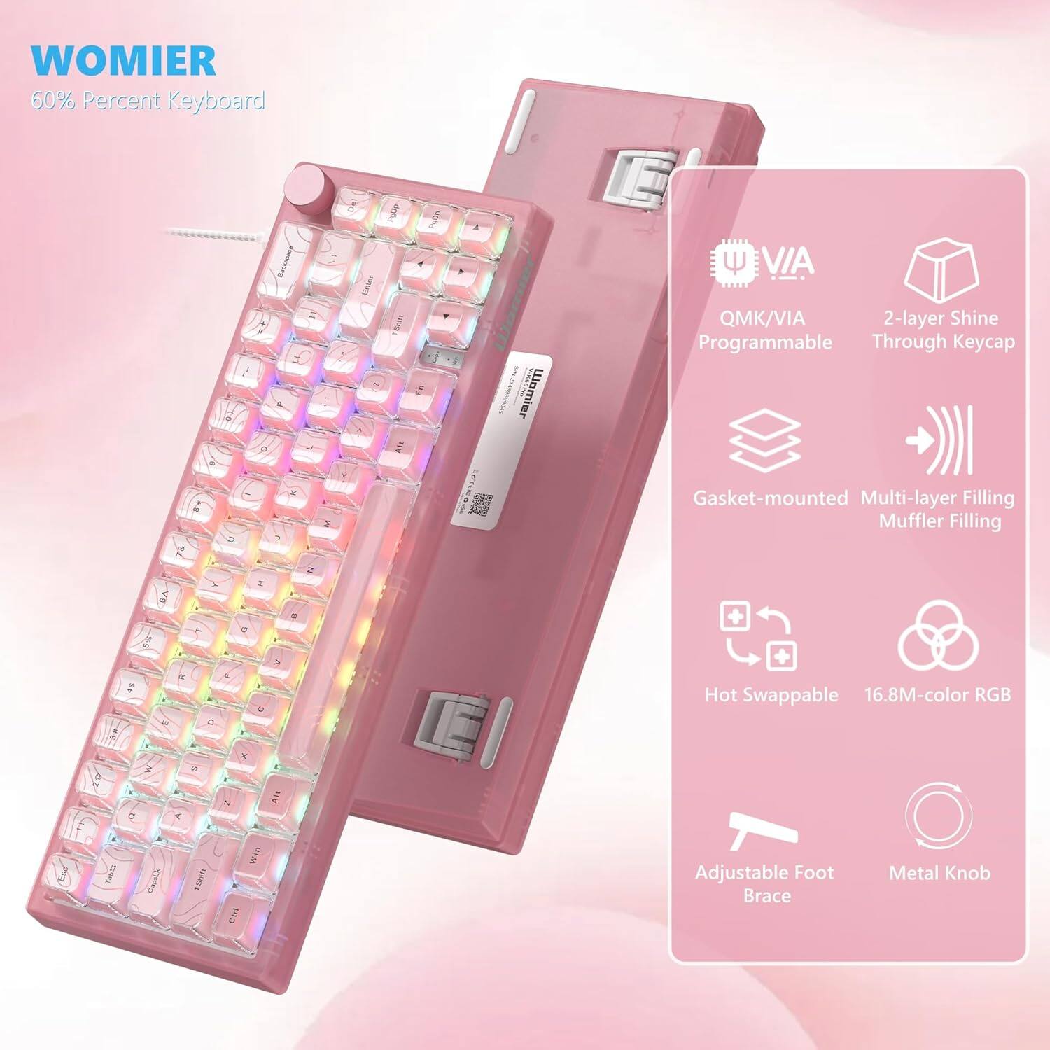 WOMIER  
60% Percent Keyboard  

- VIA  
- QMK/VIA Programmable  
- 2-layer Shine Through Keycap  
- Gasket-mounted  
- Multi-layer Filling Muffler Filling  
- Hot Swappable  
- 16.8M-color RGB  
- Adjustable Foot Brace  
- Metal Knob
