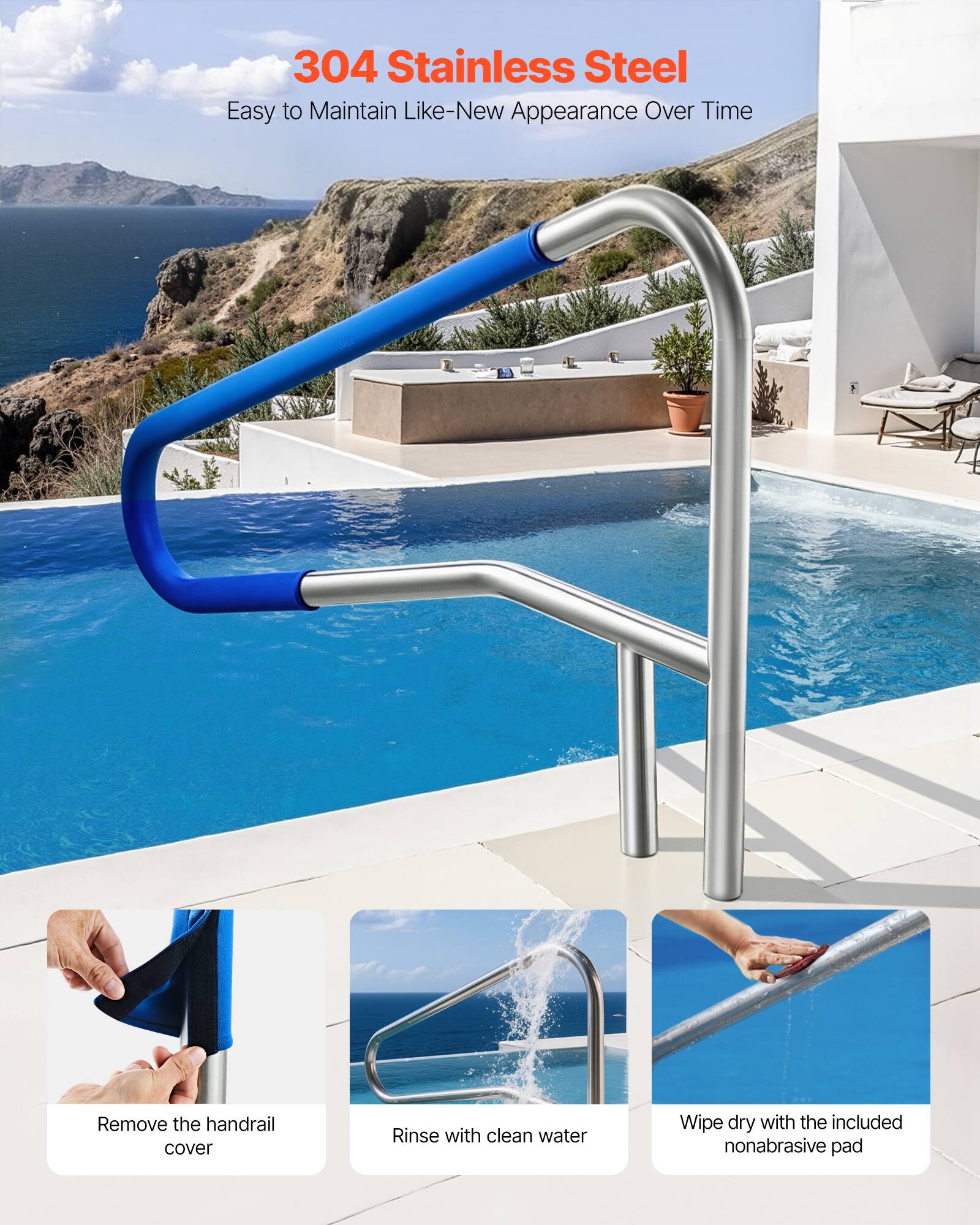 304 Stainless Steel  
Easy to Maintain Like-New Appearance Over Time  

- Remove the handrail cover  
- Rinse with clean water  
- Wipe dry with the included nonabrasive pad