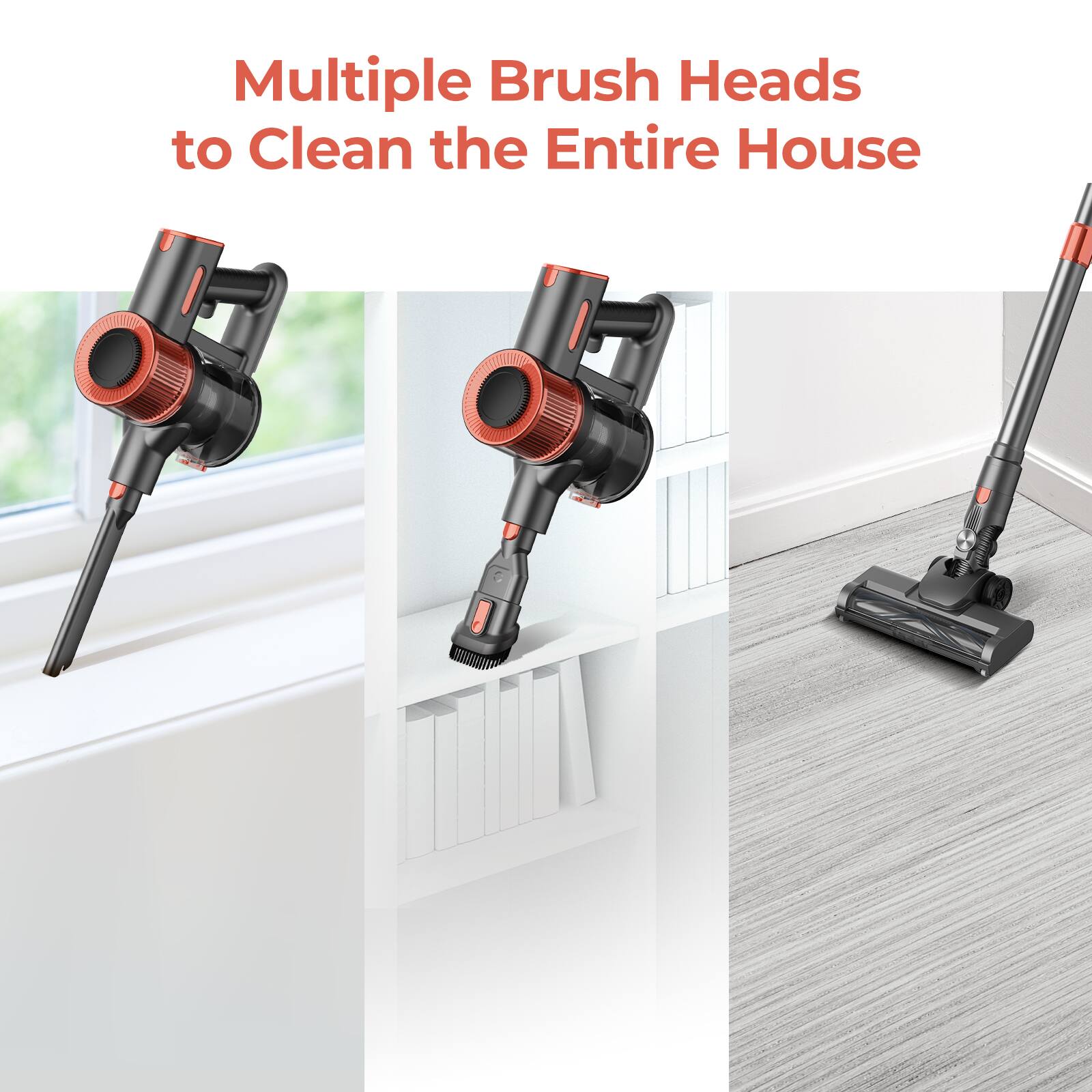 Multiple Brush Heads to Clean the Entire House