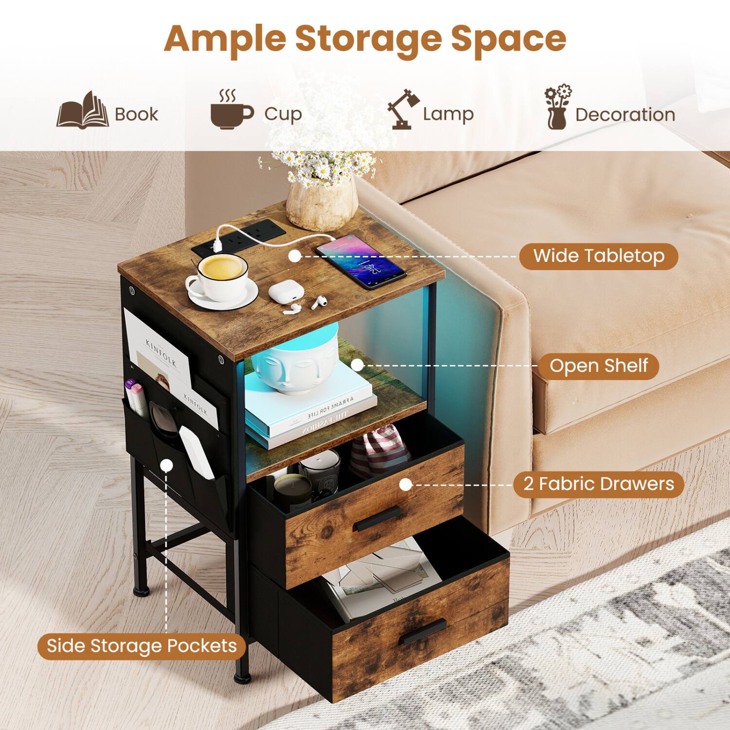 Ample Storage Space

- Book
- Cup
- Lamp
- Decoration
- Wide Tabletop
- Open Shelf
- 2 Fabric Drawers
- Side Storage Pockets