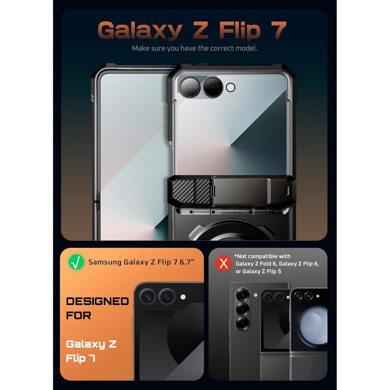 Galaxy Z Flip 7, Make sure you have the correct model, Samsung Galaxy Z Flip 7 6.7", *Not compatible with X Galaxy Z Fold 6, Galaxy Z Flip 6, or Galaxy Z Flip 5, DESIGNED FOR Galaxy Z Flip 7