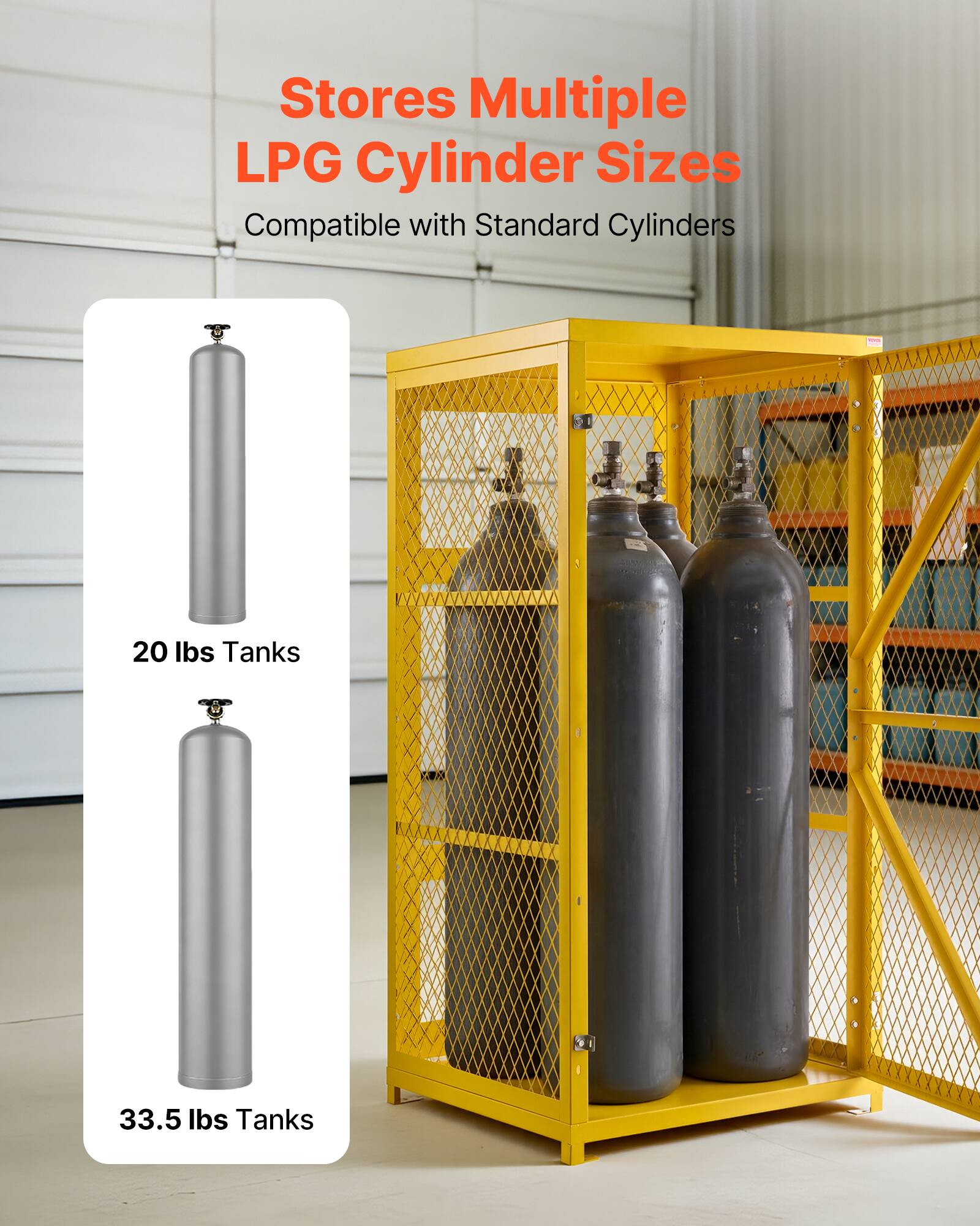 Stores Multiple LPG Cylinder Sizes  
Compatible with Standard Cylinders  
- 20 lbs Tanks  
- 33.5 lbs Tanks