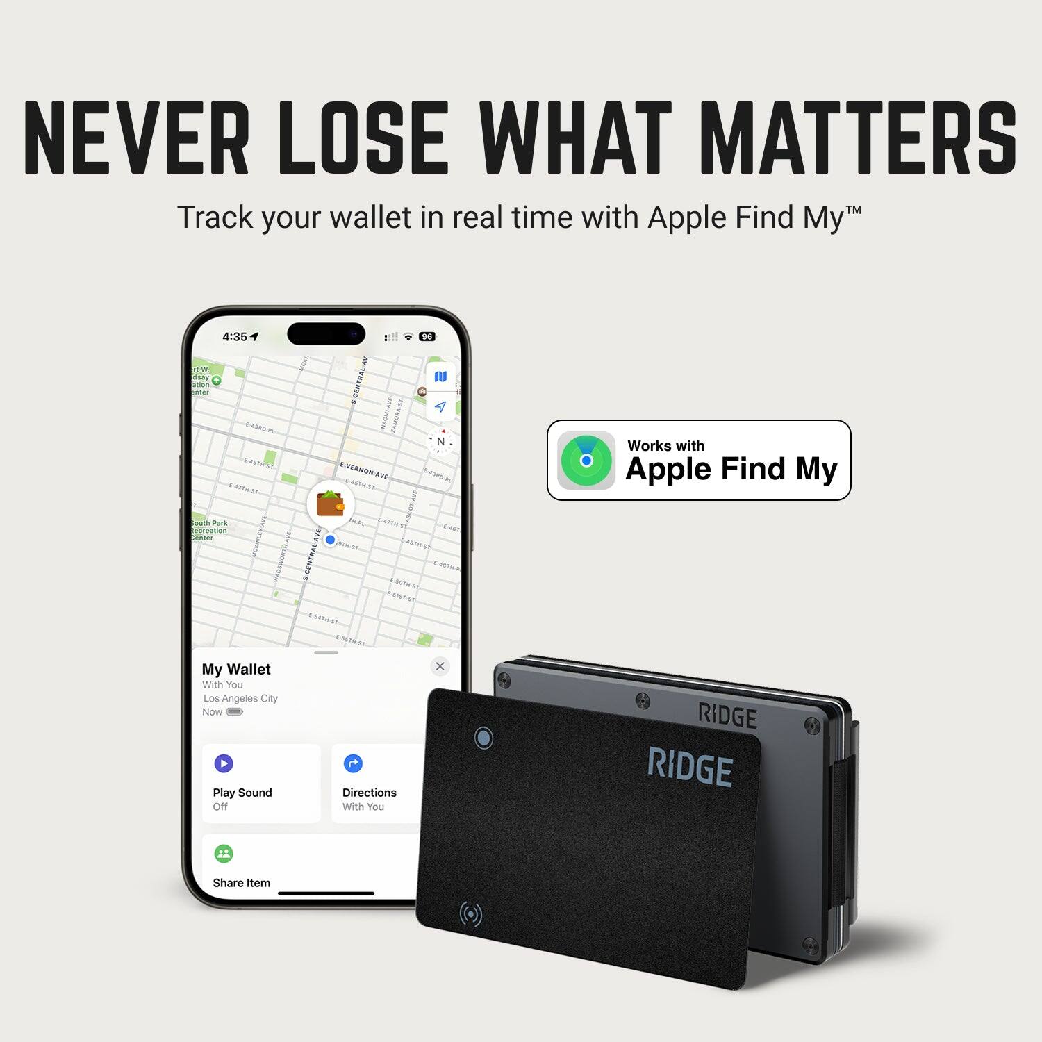 NEVER LOSE WHAT MATTERS  
Track your wallet in real time with Apple Find My™

Works with Apple Find My

My Wallet  
Los Angeles City  
Now

Play Sound  
Off

Directions  
With You

Share Item

RIDGE
