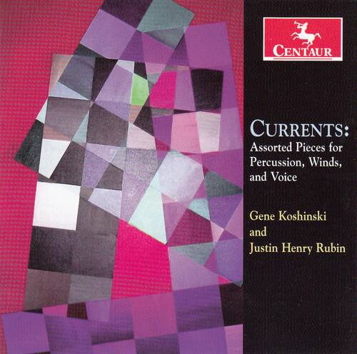 CENTAUR CURRENTS: Assorted Pieces for Percussion, Winds, and Voice  
Gene Koshinski and Justin Henry Rubin