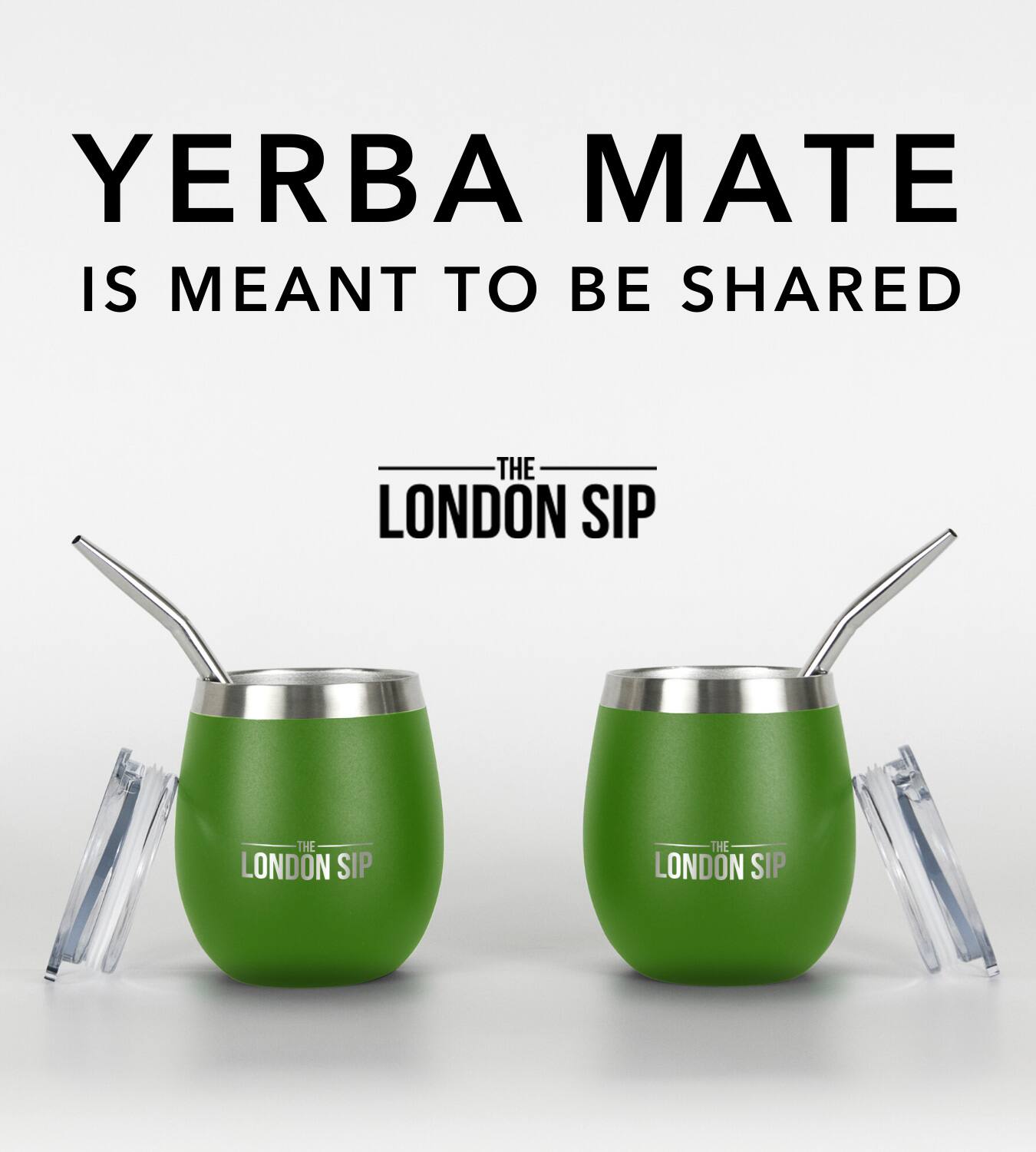 YERBA MATE IS MEANT TO BE SHARED THE LONDON SIP THE LONDON SIP