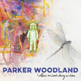 Parker Woodland - There's No Such Thing As Time - VINYL LP