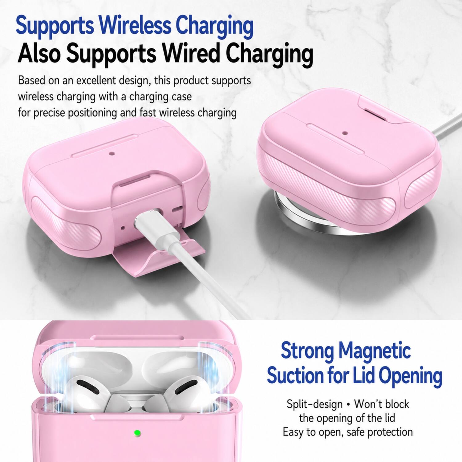 Supports Wireless Charging  
Also Supports Wired Charging  

Based on an excellent design, this product supports wireless charging with a charging case for precise positioning and fast wireless charging  

Strong Magnetic Suction for Lid Opening  

Split-design • Won't block the opening of the lid  
Easy to open, safe protection
