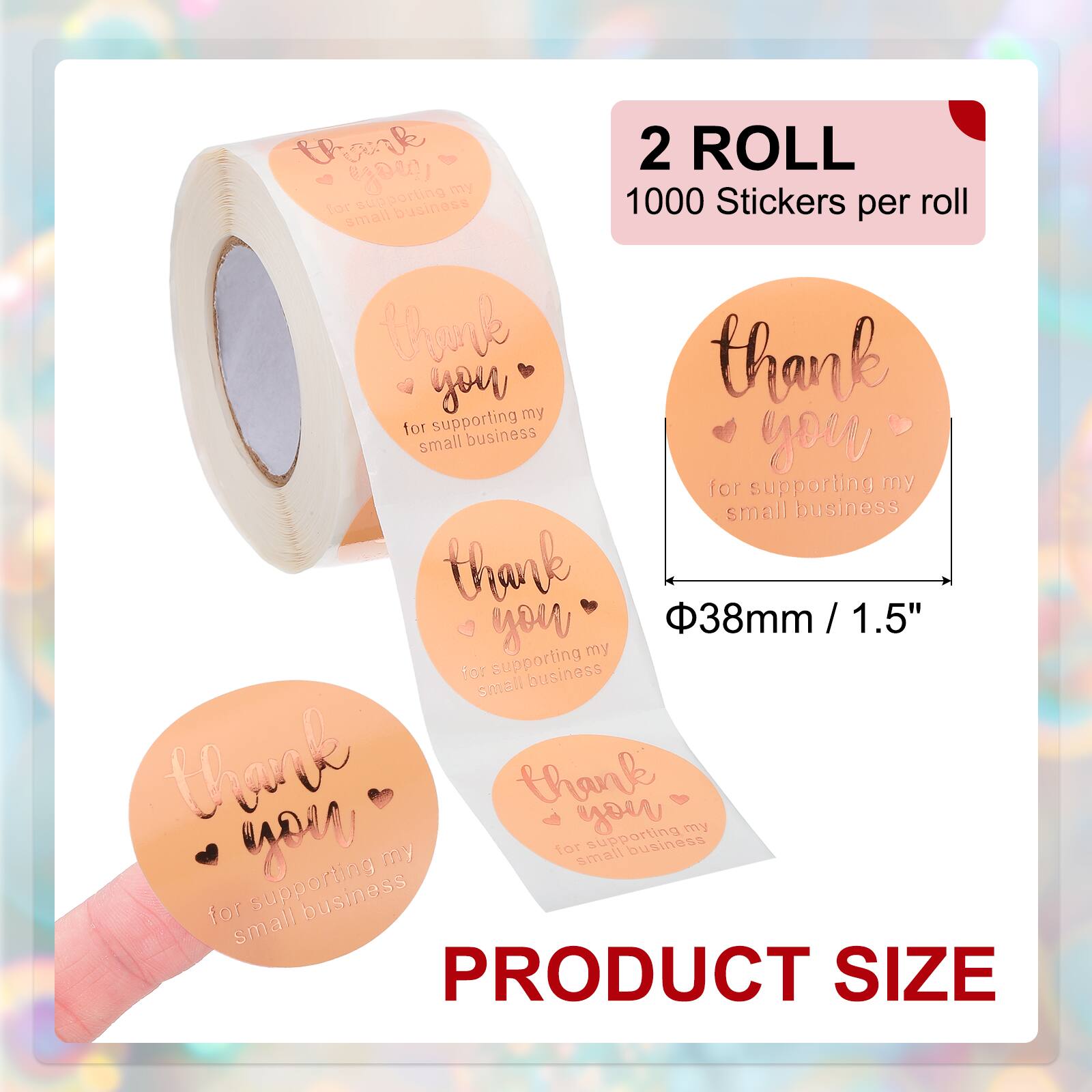 2 ROLL  
1000 Stickers per roll  

thank you  
for supporting my small business  

thank you  
for supporting my small business  

thank you  
for supporting my small business  

thank you  
for supporting my small business  

PRODUCT SIZE  
Φ38mm / 1.5"