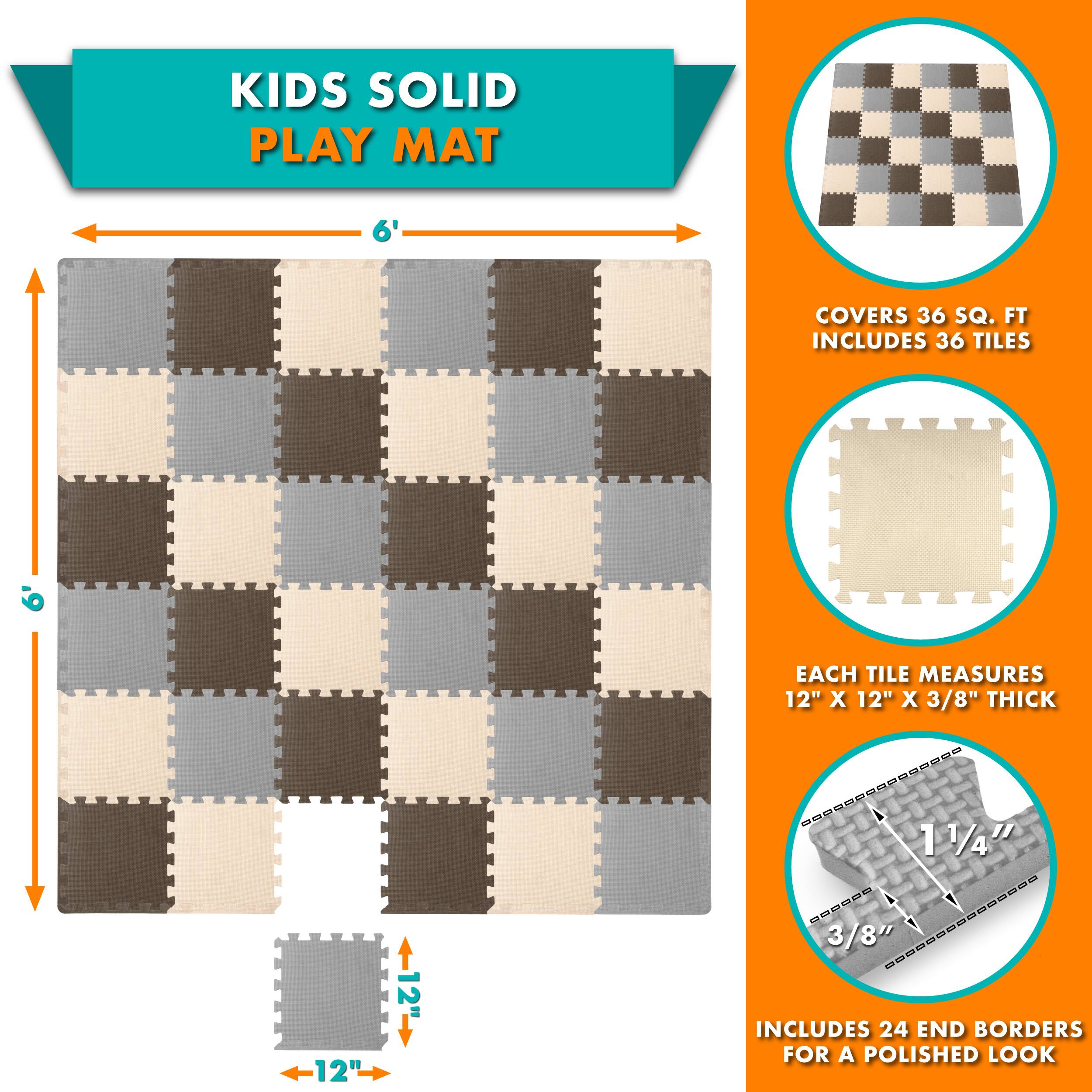 KIDS SOLID PLAY MAT

- COVERS 36 SQ. FT.
- INCLUDES 36 TILES
- EACH TILE MEASURES 12" X 12" X 3/8" THICK
- INCLUDES 24 END BORDERS FOR A POLISHED LOOK