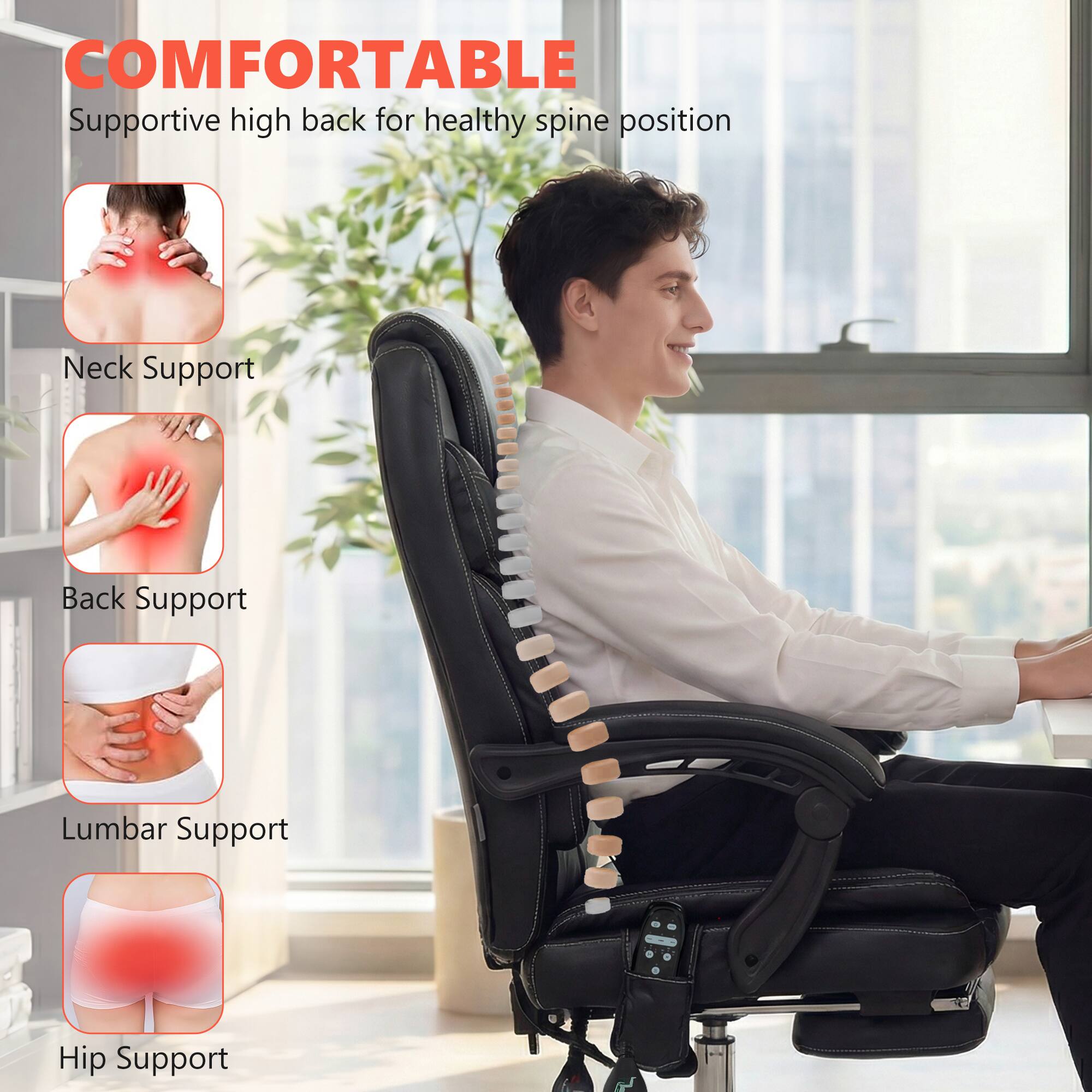 COMFORTABLE  
Supportive high back for healthy spine position

- Neck Support
- Back Support
- Lumbar Support
- Hip Support