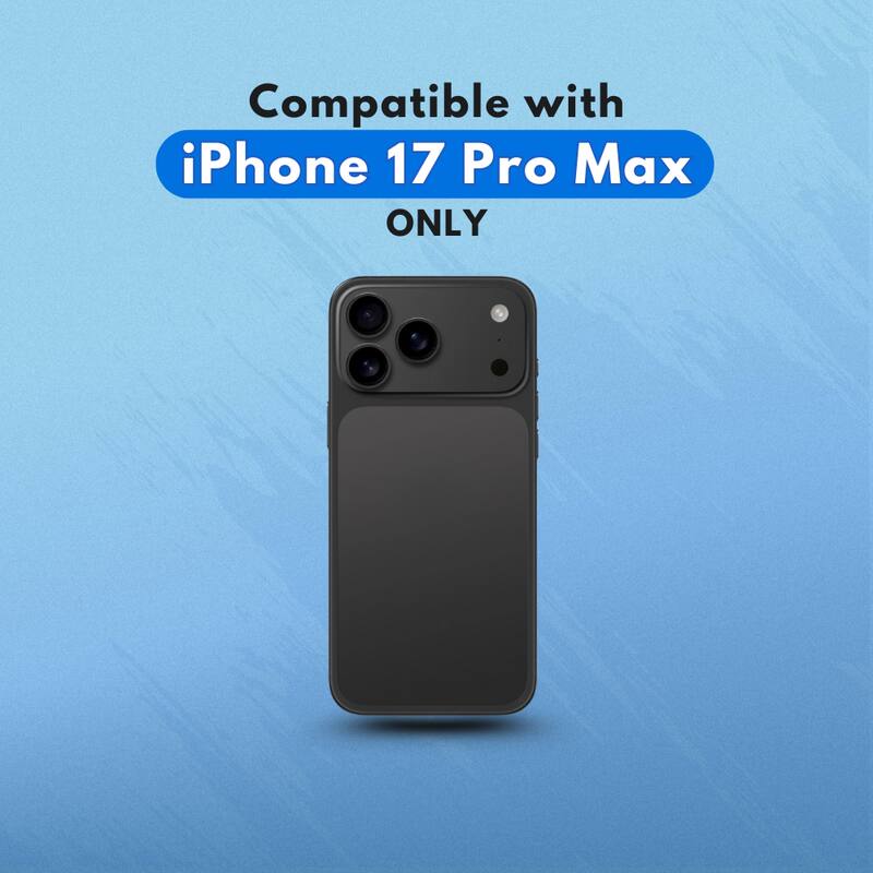 Compatible with  
iPhone 17 Pro Max  
ONLY