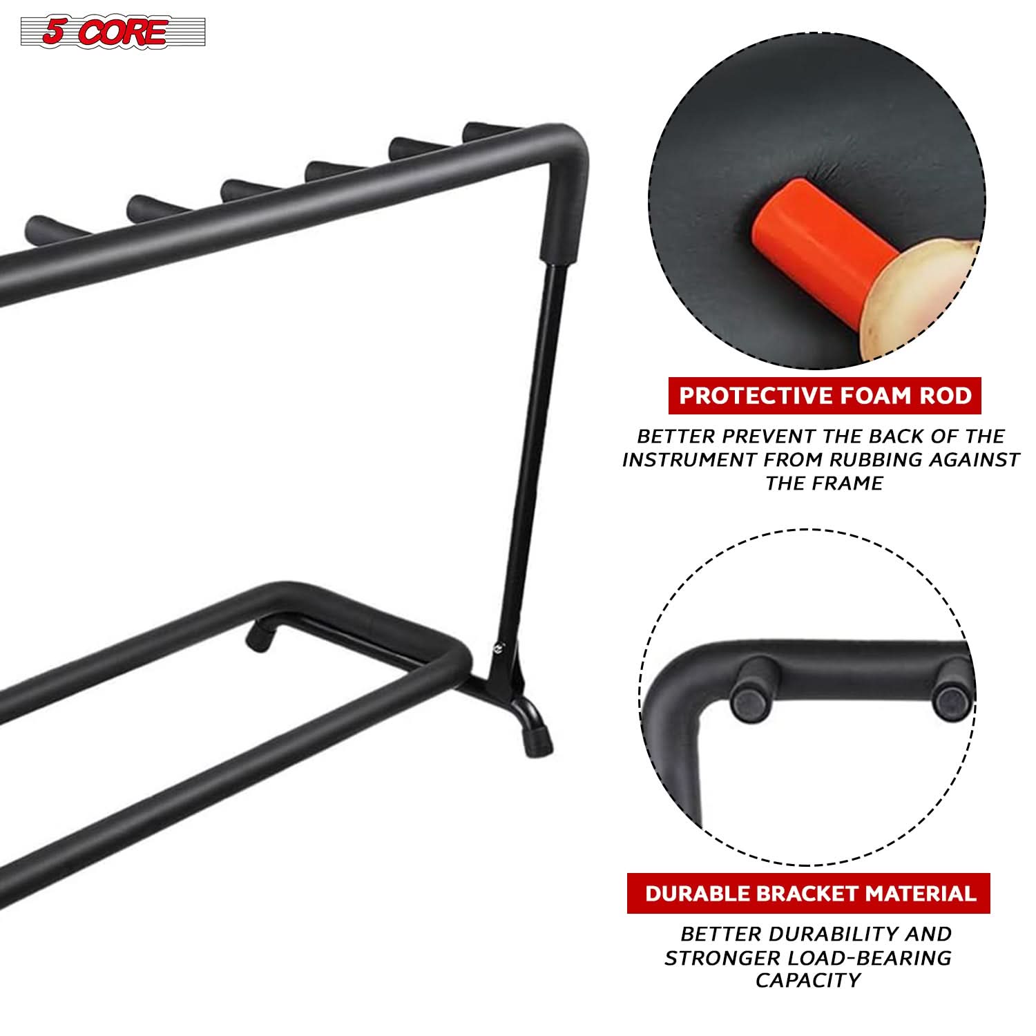 5 CORE

PROTECTIVE FOAM ROD  
BETTER PREVENT THE BACK OF THE INSTRUMENT FROM RUBBING AGAINST THE FRAME

DURABLE BRACKET MATERIAL  
BETTER DURABILITY AND STRONGER LOAD-BEARING CAPACITY