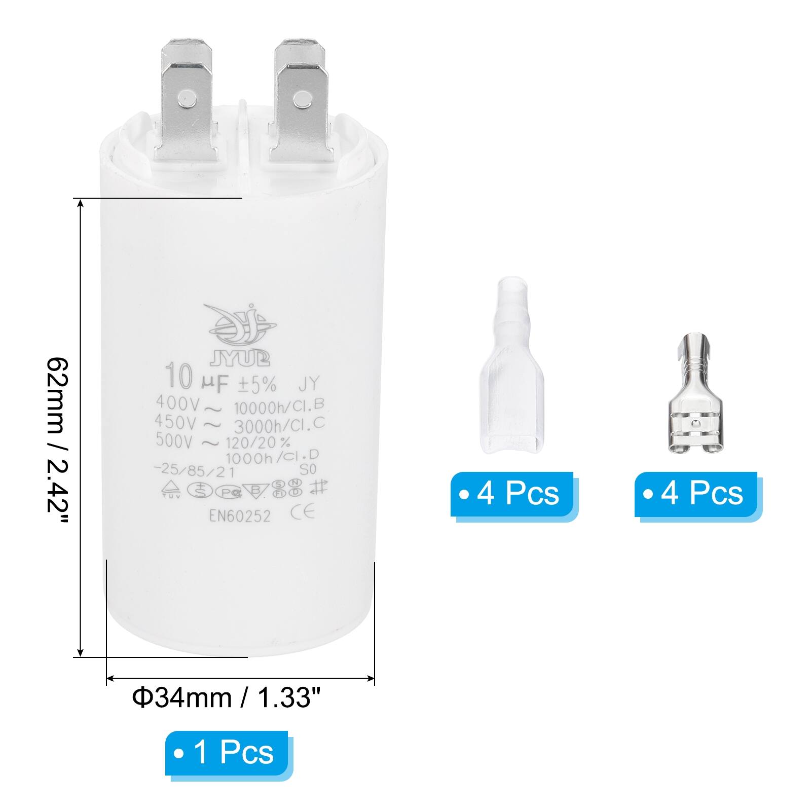 62mm / 2.42"  
JYUB 10 µF ±5% JY  
400V ~ 10000h/CI.B  
450V ~ 3000h/CI.C  
500V ~ 120/20% 1000h/CI.D  
-25/85/21  
EN60252 CE  

Φ34mm / 1.33"  

1 Pcs  
4 Pcs  
4 Pcs