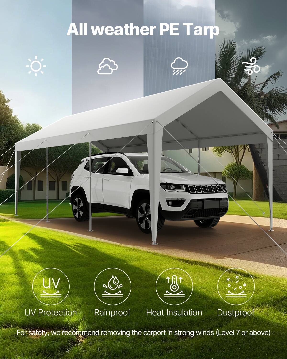 All weather PE Tarp
UV Protection
Rainproof
Heat Insulation
Dustproof
For safety, we recommend removing the carport in strong winds (Level 7 or above)