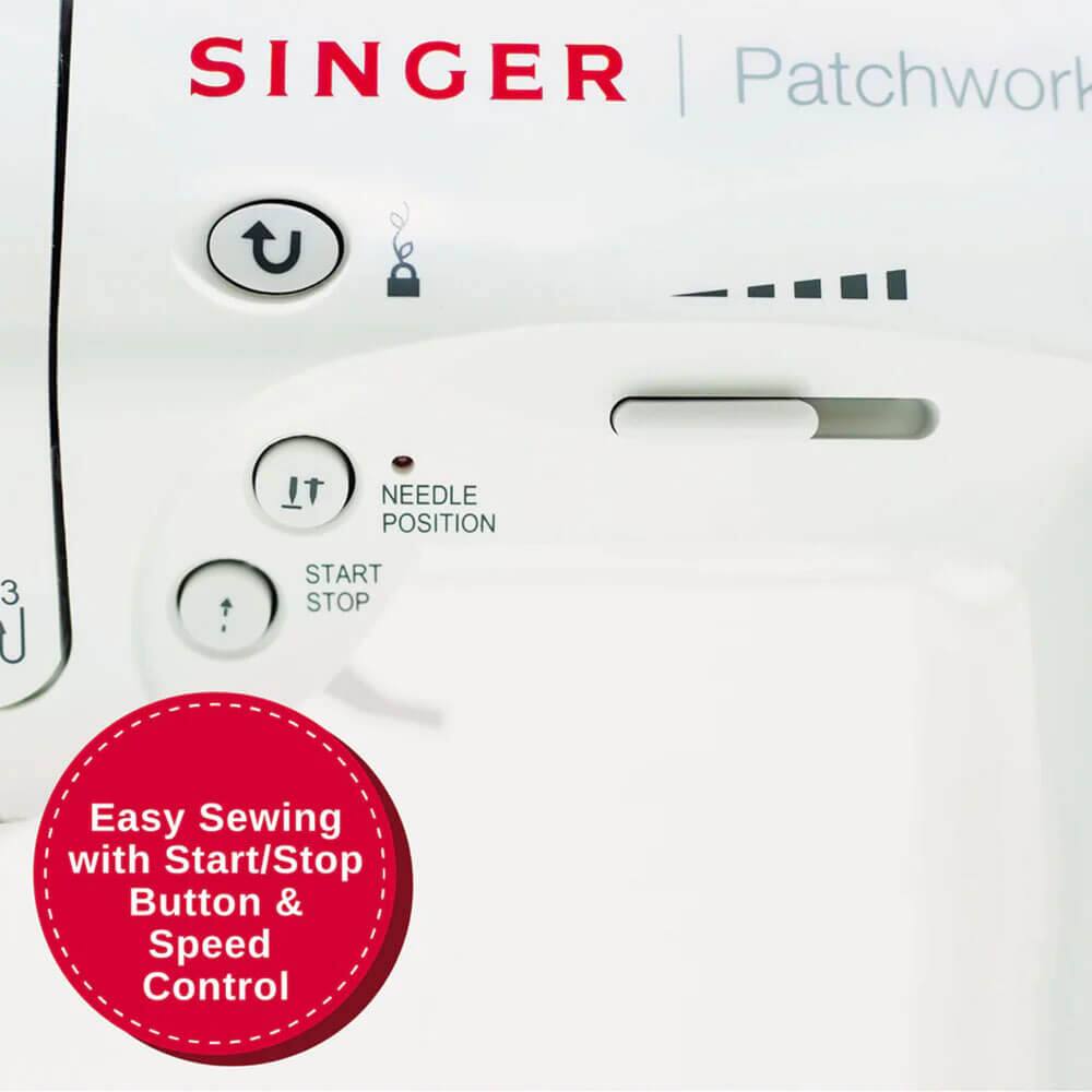SINGER | Patchwork

NEEDLE POSITION 3

START STOP

Easy Sewing with Start/Stop Button & Speed Control