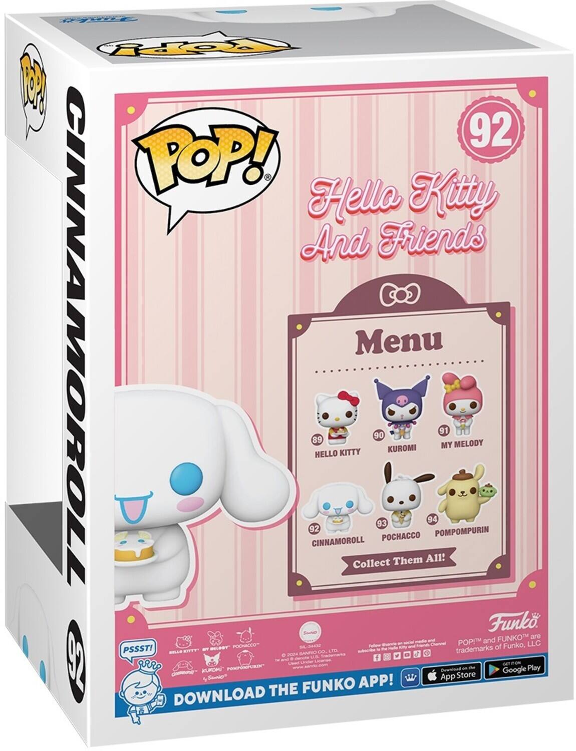 Sure, here is the corrected and grouped text from the image:

---

**POP!**

**CINNAMOROLL**

**92**

**Hello Kitty And Friends**

**Menu**

- **89** HELLO KITTY
- **90** KUROMI
- **91** MY MELODY
- **92** CINNAMOROLL
- **93** POCHACCO
- **94** POMPOMPURIN

**Collect Them All!**

**PSSST!**

**DOWNLOAD THE FUNKO APP!**

**Funko**

**POPO!** and **FUNKO** are trademarks of Funko, LLC

**Follow us on social media and subscribe to our YouTube channel**

**Available on the App Store and Google Play**

**© 2024 Sanrio Co., Ltd.**

**© 2024 Funko, LLC**

**© 2024 Sanrio Co., Ltd.**

**© 2024 Funko, LLC**

**© 2024 Sanrio Co., Ltd.**

**© 2024 Funko, LLC**

**© 2024