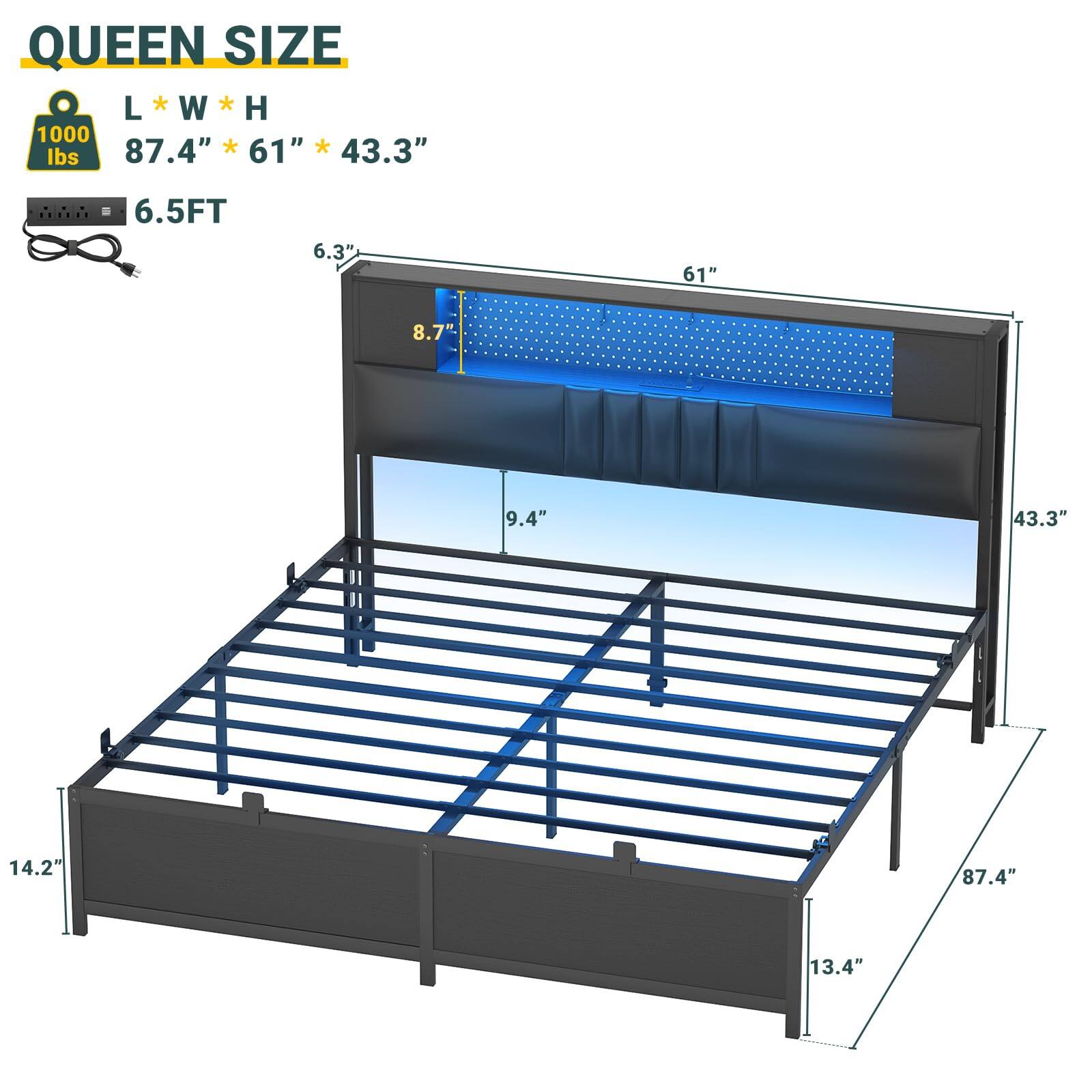 QUEEN SIZE  
L * W * H  
87.4" * 61" * 43.3"  
1000 lbs  
6.5FT  
6.3"  
8.7"  
9.4"  
14.2"  
13.4"