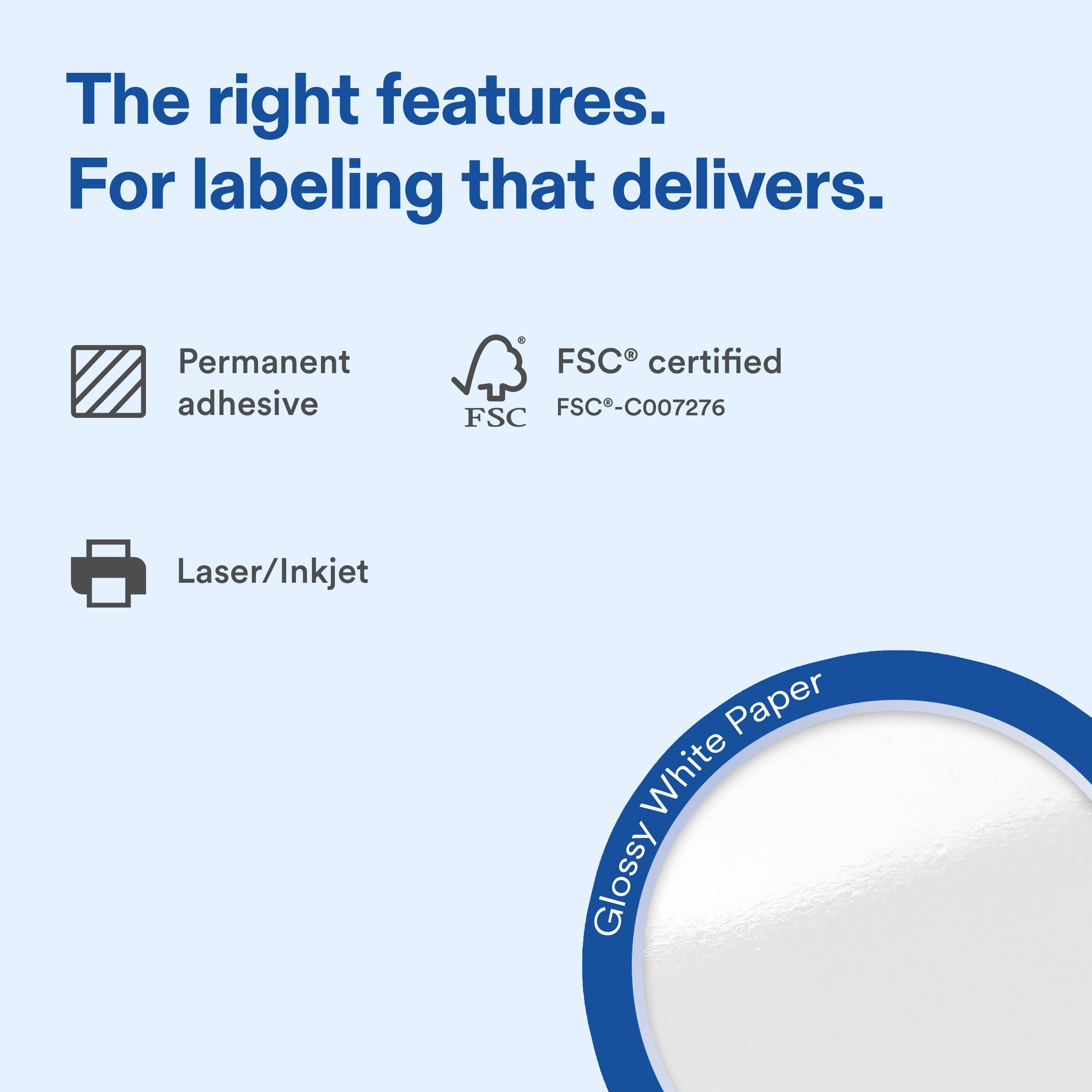 The right features. For labeling that delivers. Permanent adhesive. FSC certified FSC-C007276. Laser/Inkjet. Glossy White Paper