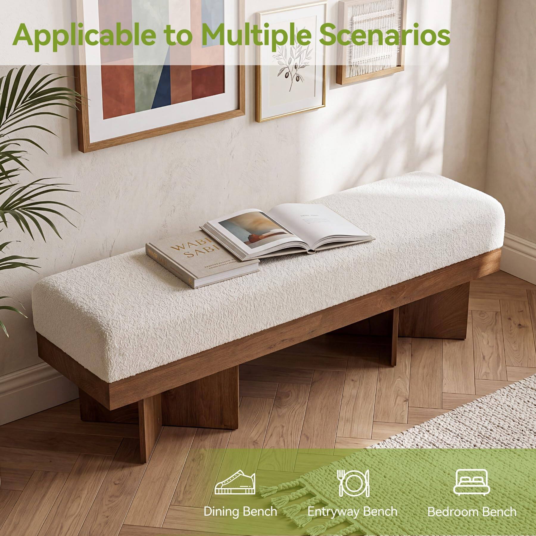 Applicable to Multiple Scenarios

WABI SABI

Dining Bench
101 Entryway Bench
Bedroom Bench
