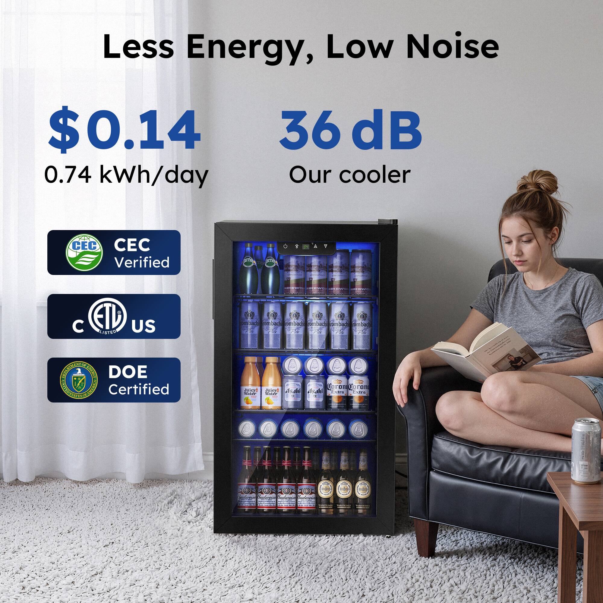 Less Energy, Low Noise  
$0.14  
0.74 kWh/day  
36 dB  
Our cooler  

CEC Verified  
ETL US  
DOE Certified